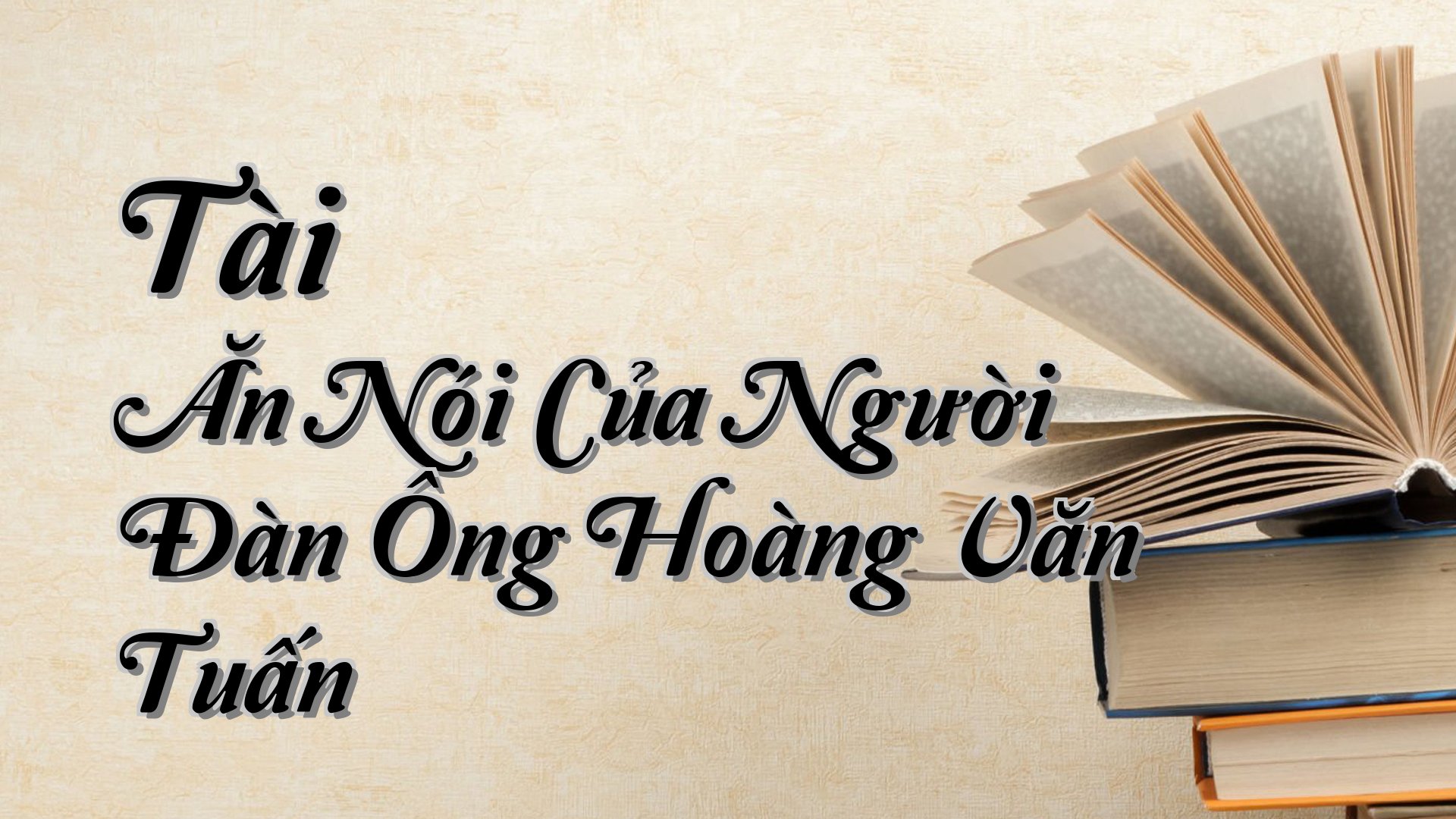 Cover image for Tài Ăn Nói Của Người Đàn Ông Hoàng Văn Tuấn