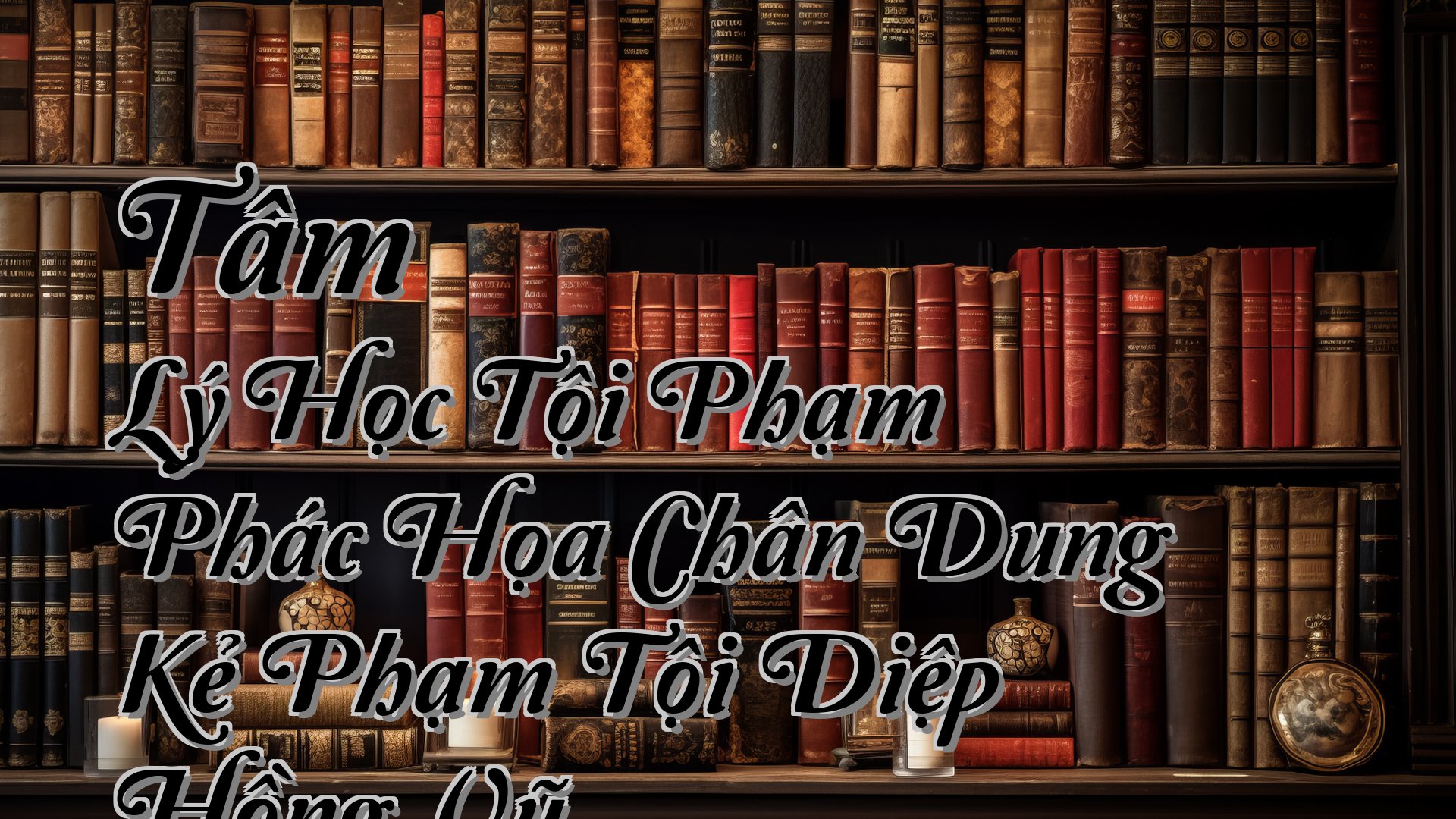 Cover image for Tâm Lý Học Tội Phạm Phác Họa Chân Dung Kẻ Phạm Tội Diệp Hồng Vũ