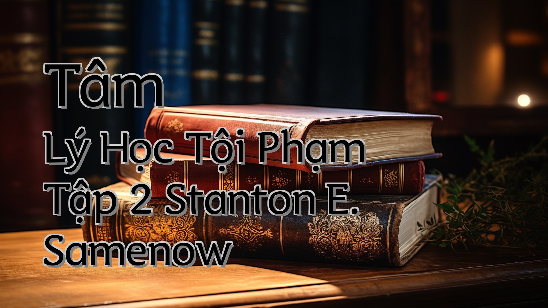 cover-Tâm Lý Học Tội Phạm Tập 2 Stanton E. Samenow