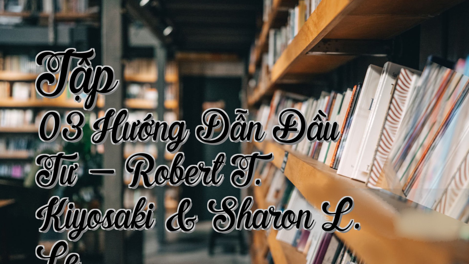 cover-Tập 03 Hướng Dẫn Đầu Tư - Robert T. Kiyosaki & Sharon L. Le