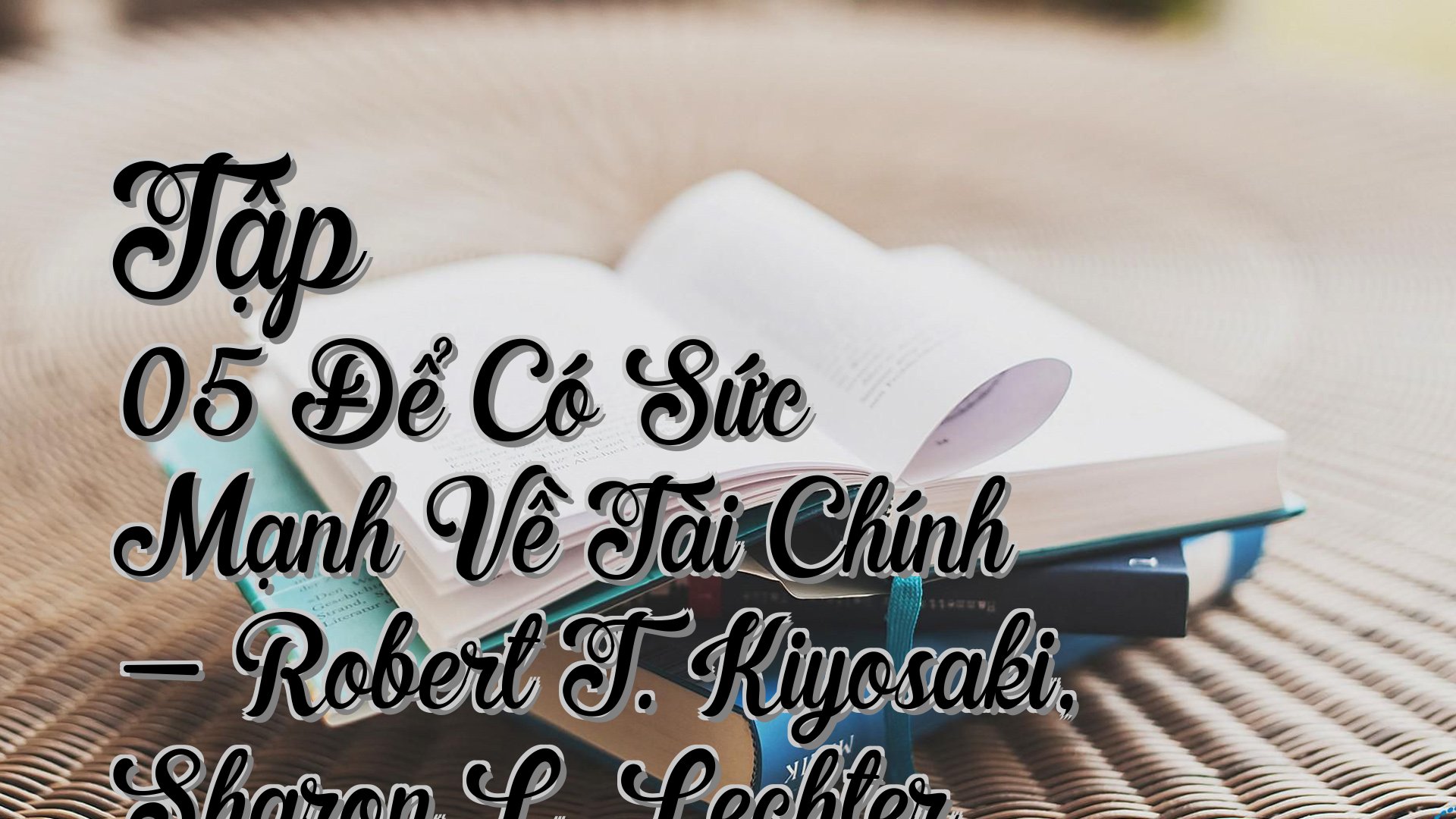 cover-Tập 05 Để Có Sức Mạnh Về Tài Chính - Robert T. Kiyosaki, Sharon L. Lechter
