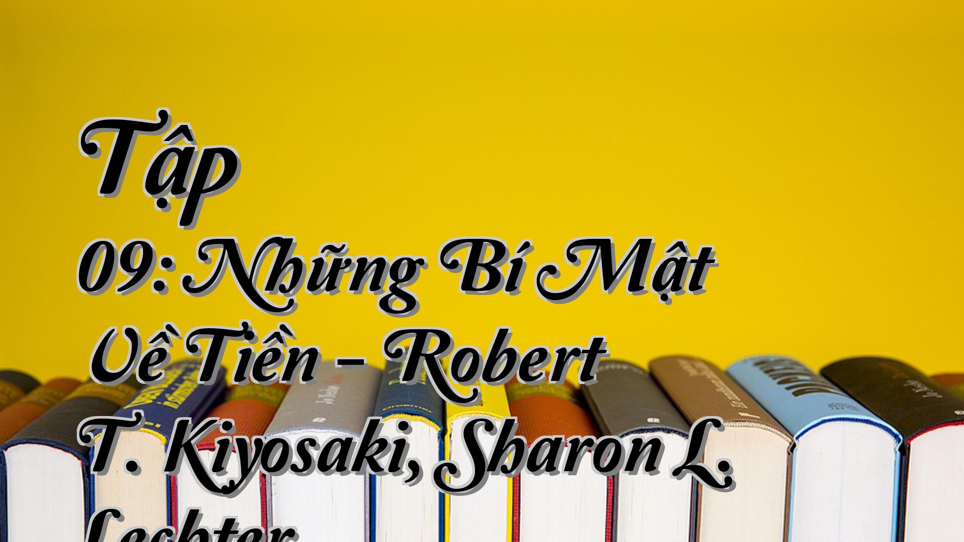 cover-Tập 09: Những Bí Mật Về Tiền - Robert T. Kiyosaki, Sharon L. Lechter