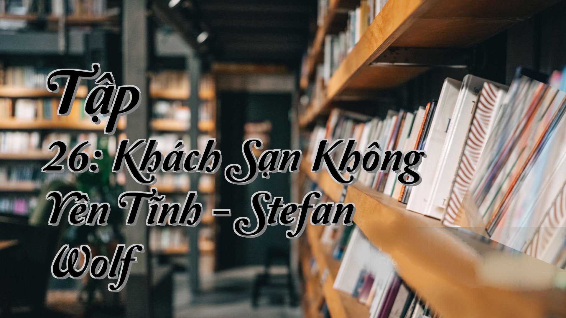 cover-Tập 26: Khách Sạn Không Yên Tĩnh - Stefan Wolf