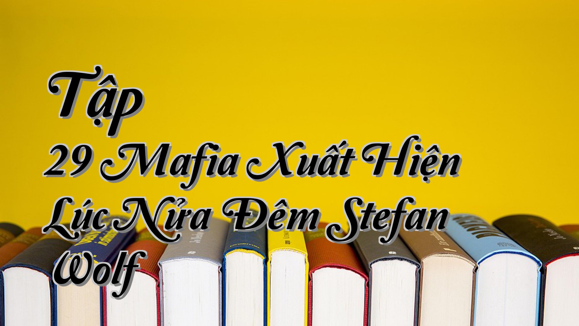 cover-Tập 29 Mafia Xuất Hiện Lúc Nửa Đêm Stefan Wolf