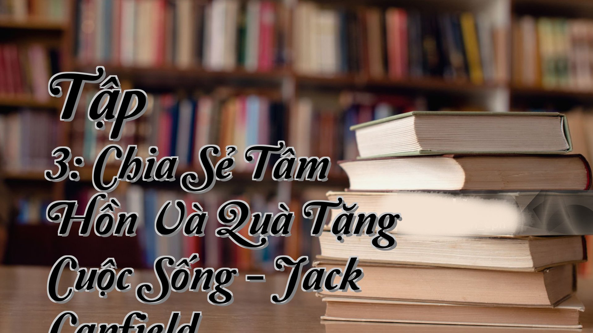 cover-Tập 3: Chia Sẻ Tâm Hồn Và Quà Tặng Cuộc Sống - Jack Canfield