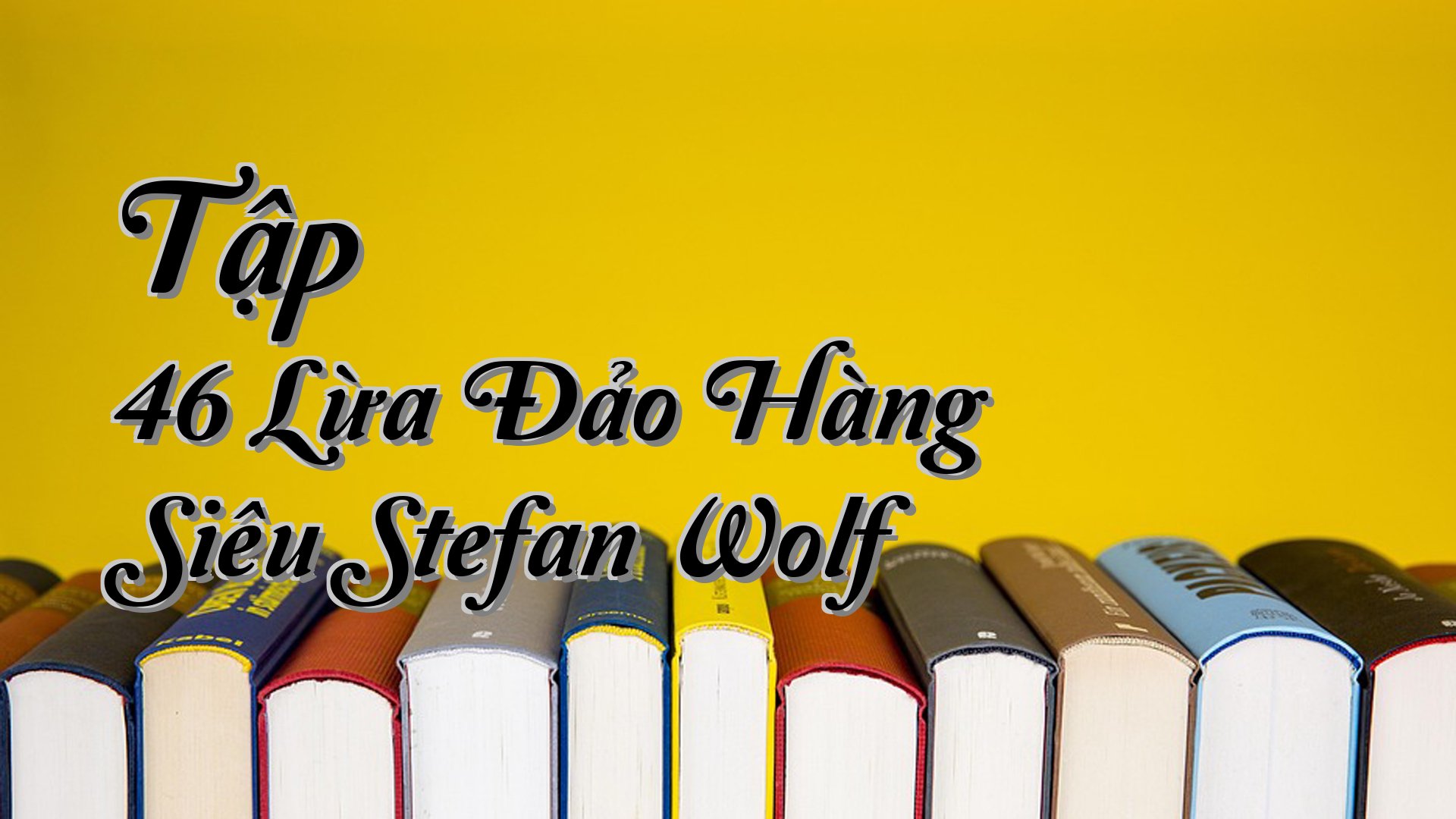 cover-Tập 46 Lừa Đảo Hàng Siêu Stefan Wolf