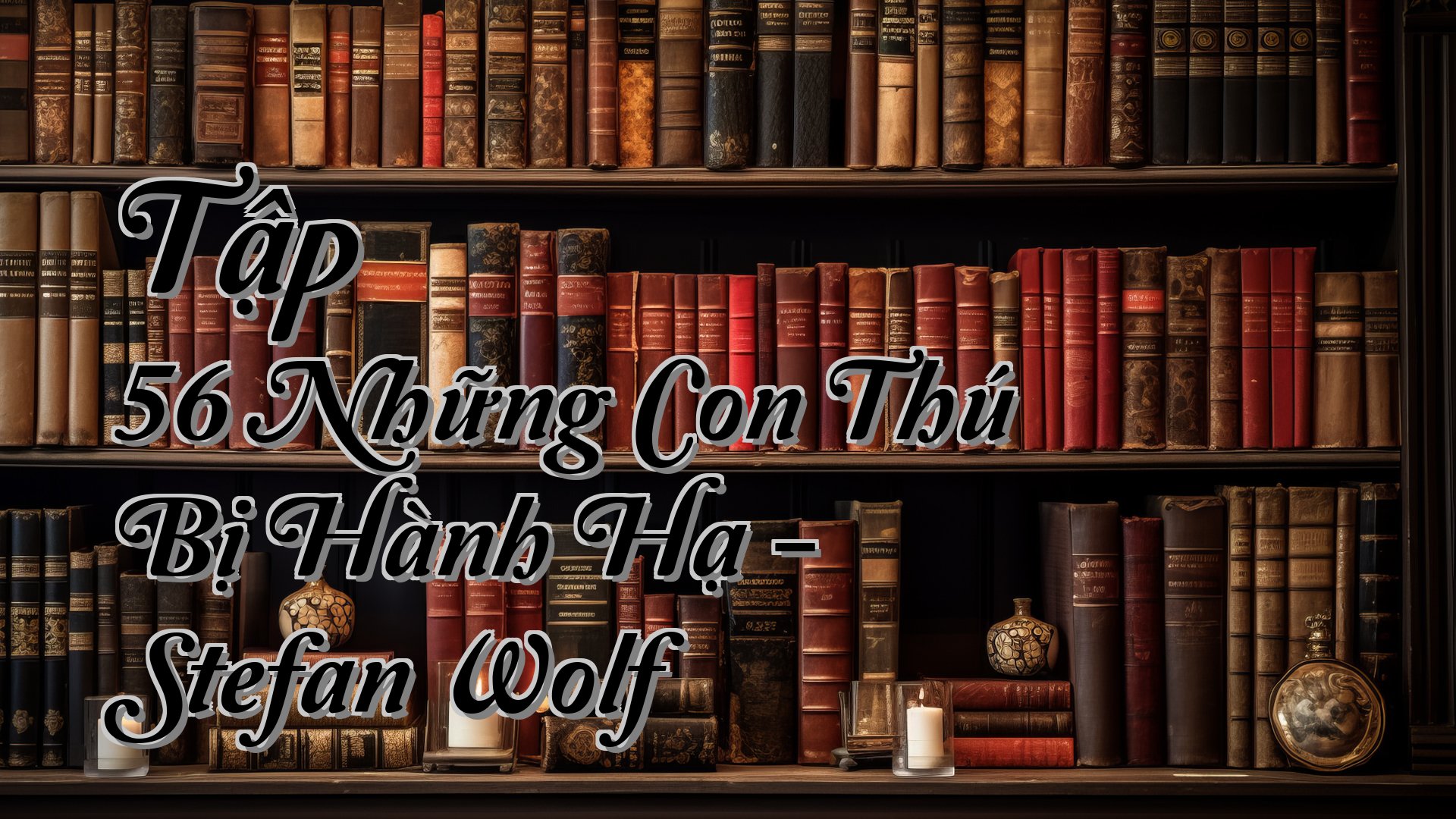 cover-Tập 56 Những Con Thú Bị Hành Hạ - Stefan Wolf