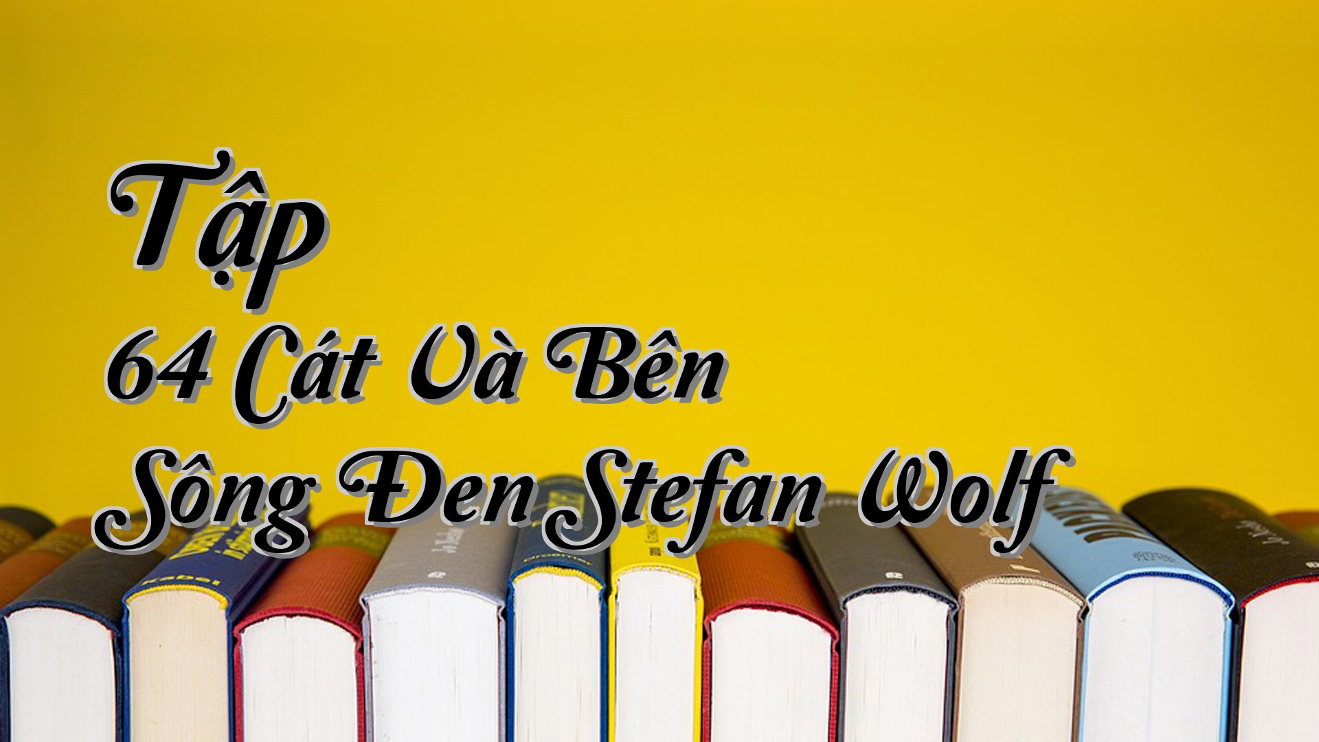 cover-Tập 64 Cát Và Bên Sông Đen Stefan Wolf