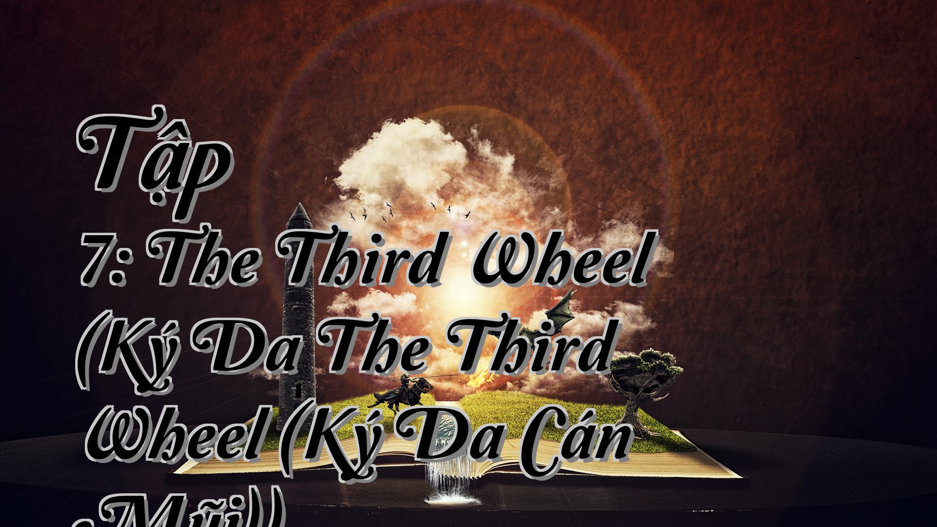 cover-Tập 7: The Third Wheel (Ký Da The Third Wheel (Ký Da Cán Mũi))