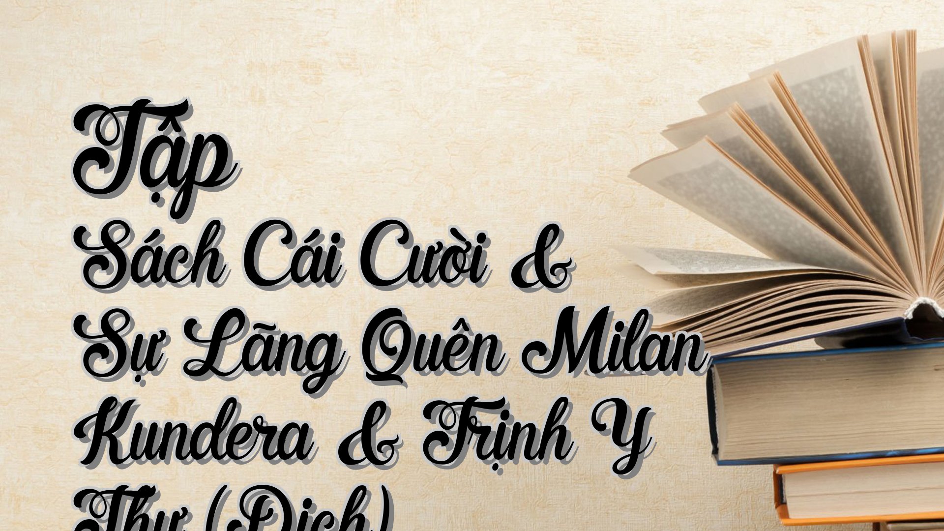Cover image for Tập Sách Cái Cười & Sự Lãng Quên Milan Kundera & Trịnh Y Thư (Dịch)