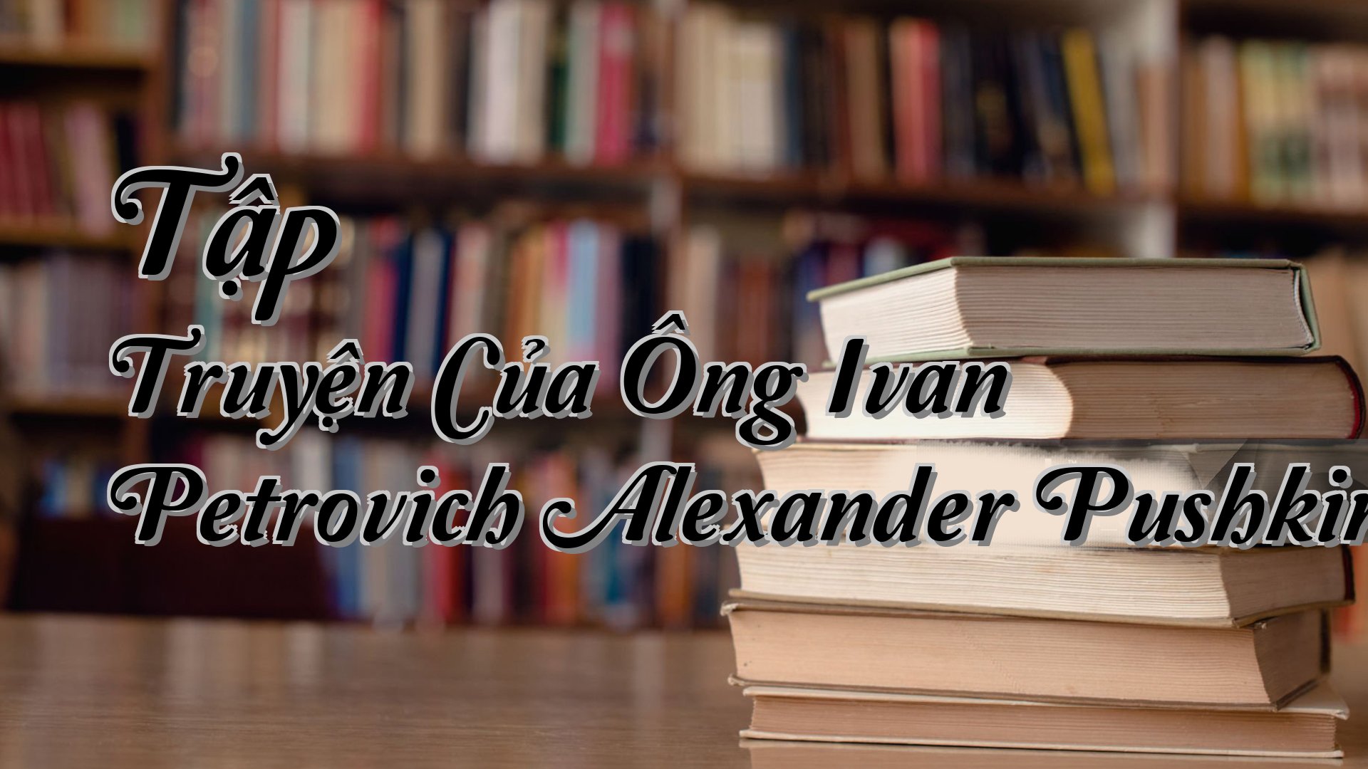 cover-Tập Truyện Của Ông Ivan Petrovich Alexander Pushkin
