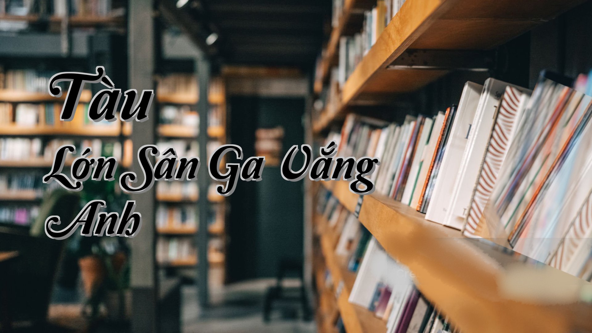 cover-Tàu Lớn Sân Ga Vắng Anh