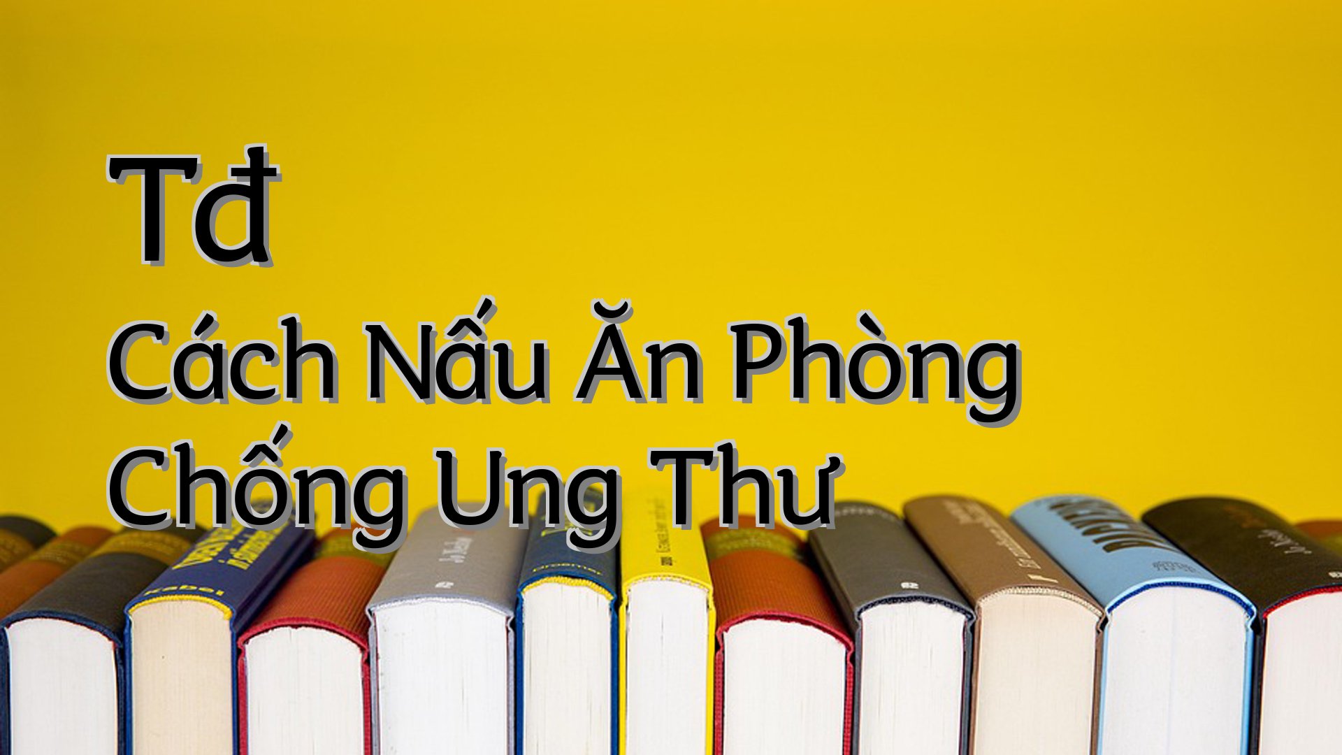 cover-Tđ Cách Nấu Ăn Phòng Chống Ung Thư