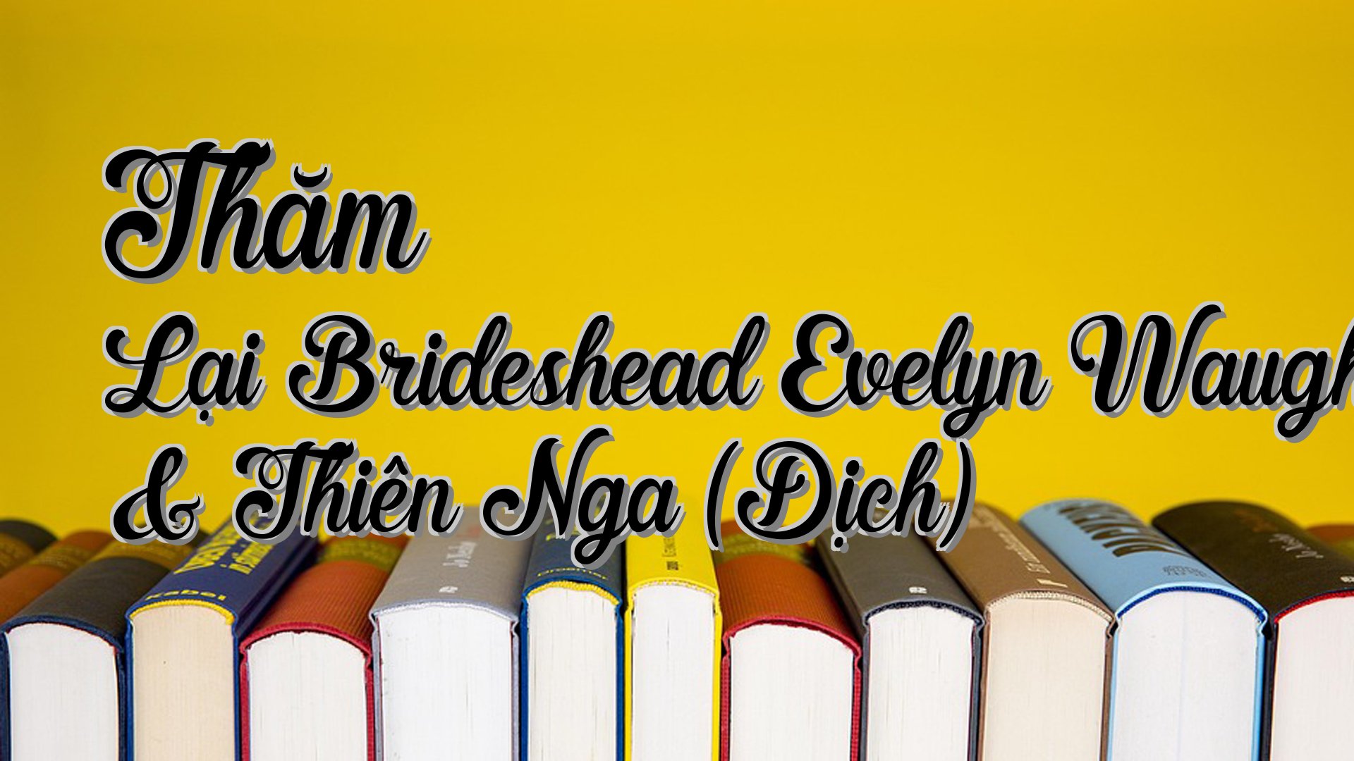 cover-Thăm Lại Brideshead Evelyn Waugh & Thiên Nga (Dịch)