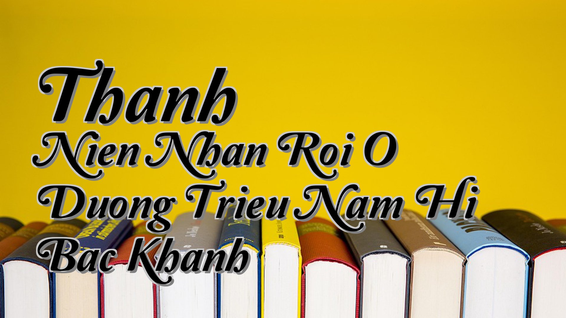 cover-Thanh Nien Nhan Roi O Duong Trieu Nam Hi Bac Khanh