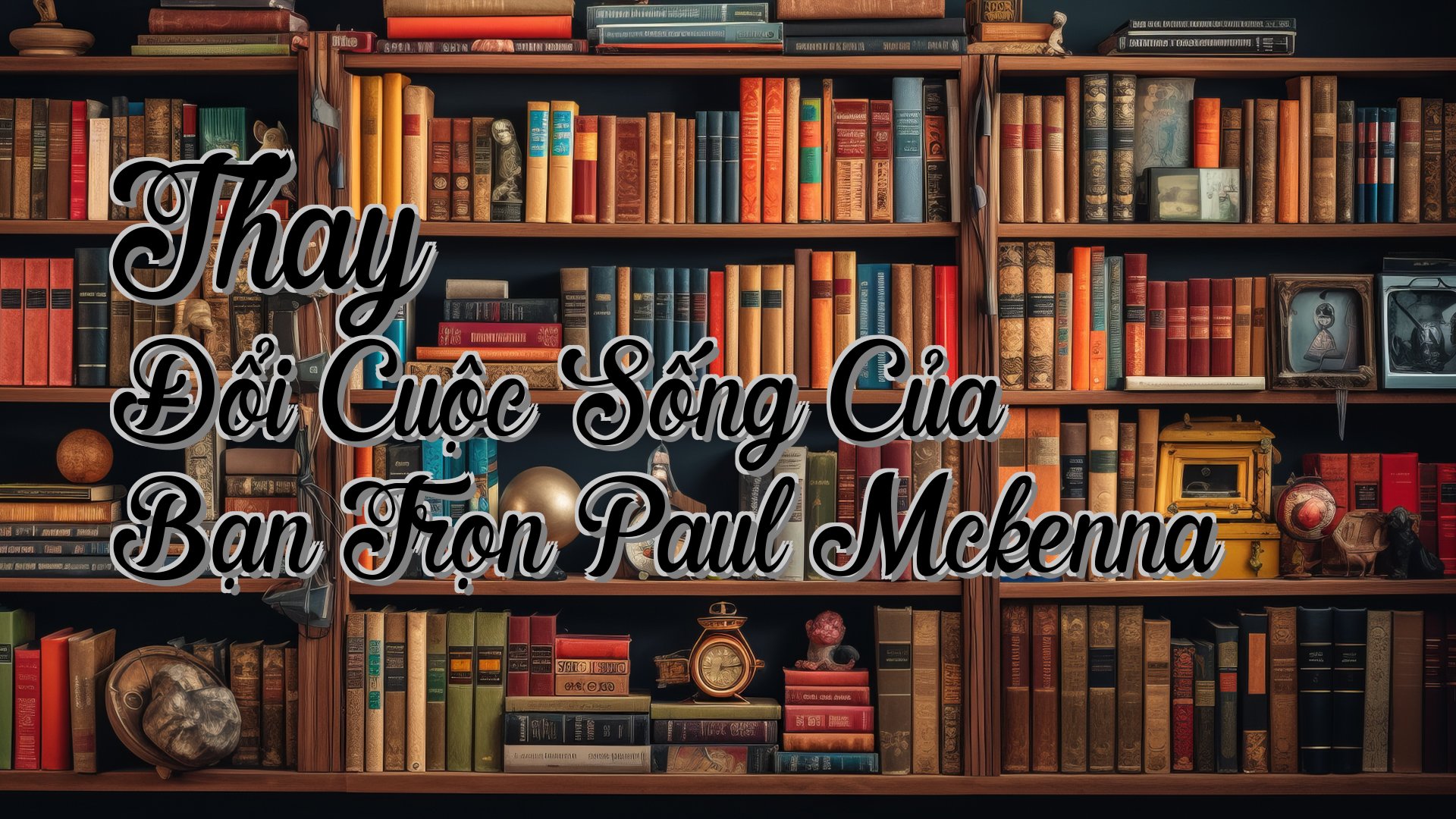 cover-Thay Đổi Cuộc Sống Của Bạn Trọn Paul Mckenna