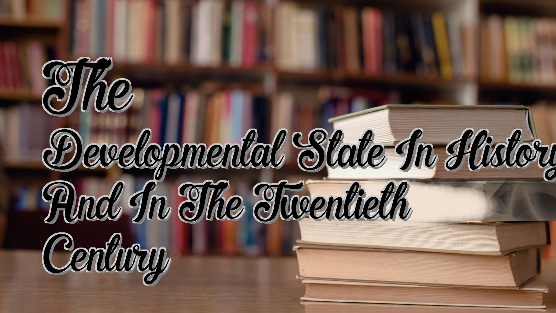 cover-The Developmental State In History And In The Twentieth Century