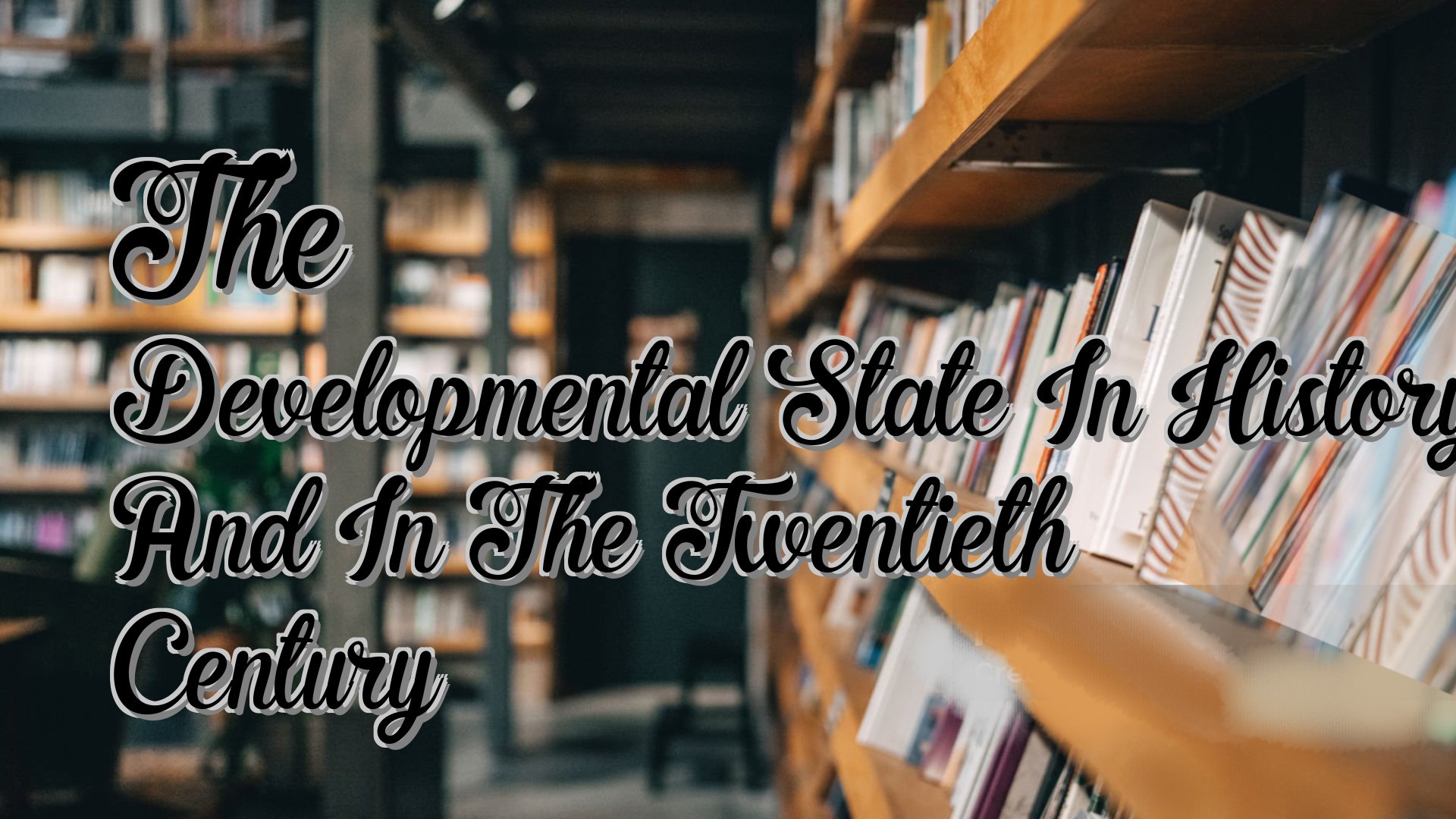 Cover image for The Developmental State In History And In The Twentieth Century