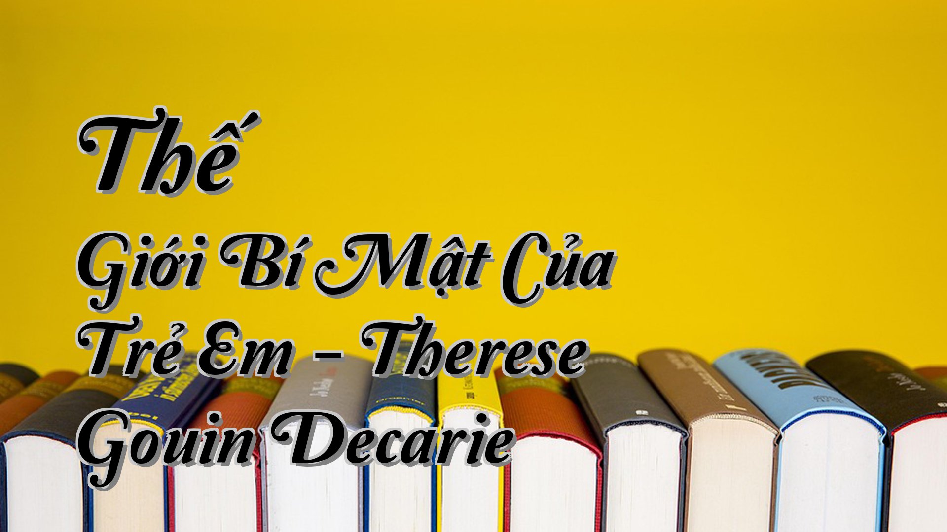 cover-Thế Giới Bí Mật Của Trẻ Em - Therese Gouin Decarie