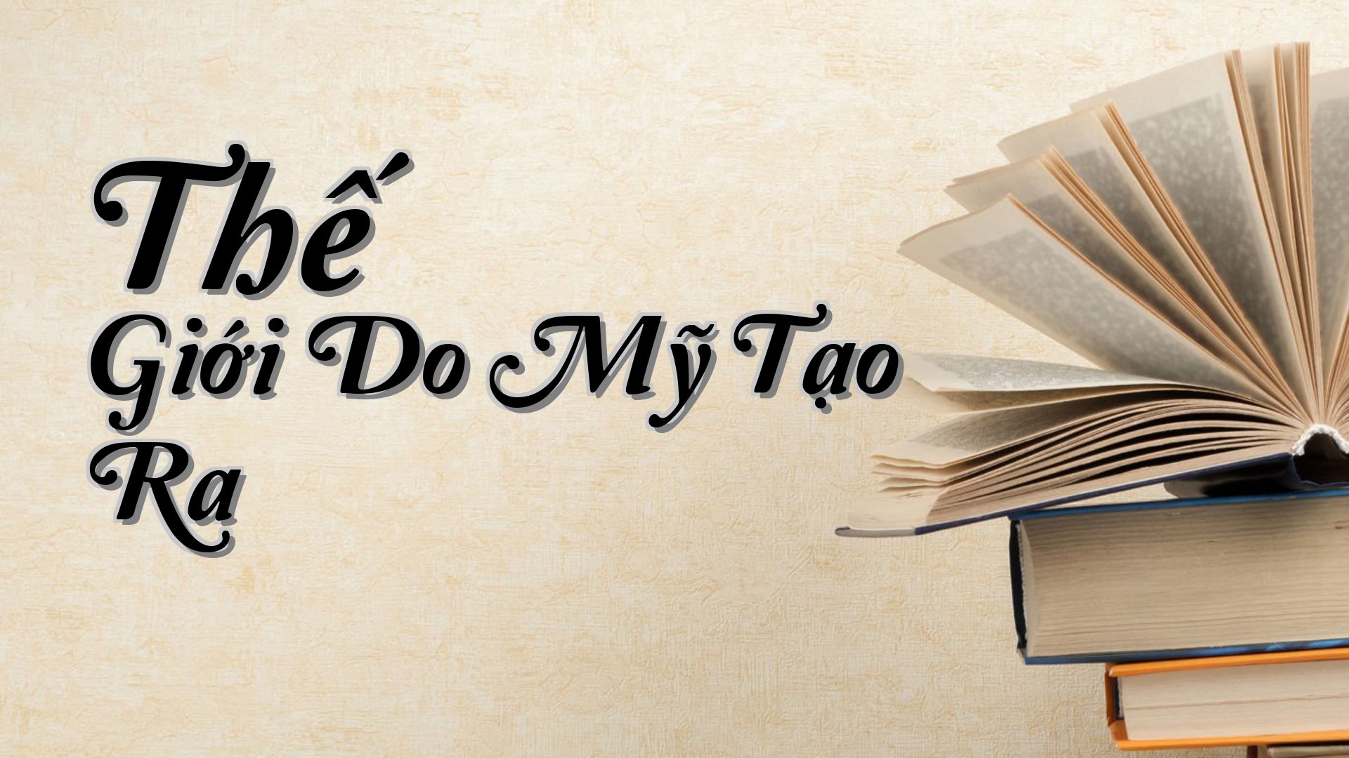 cover-Thế Giới Do Mỹ Tạo Ra