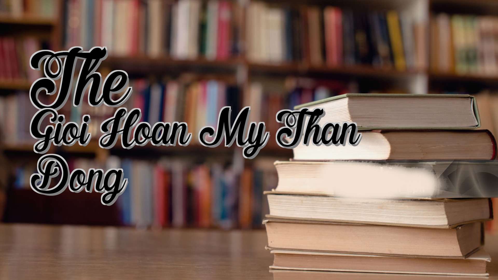 cover-The Gioi Hoan My Than Dong