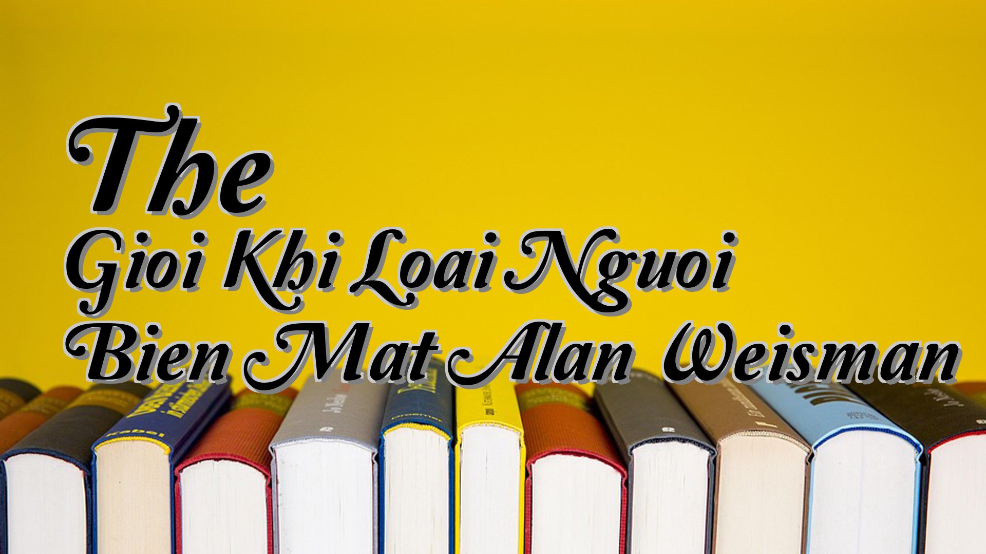 cover-The Gioi Khi Loai Nguoi Bien Mat Alan Weisman