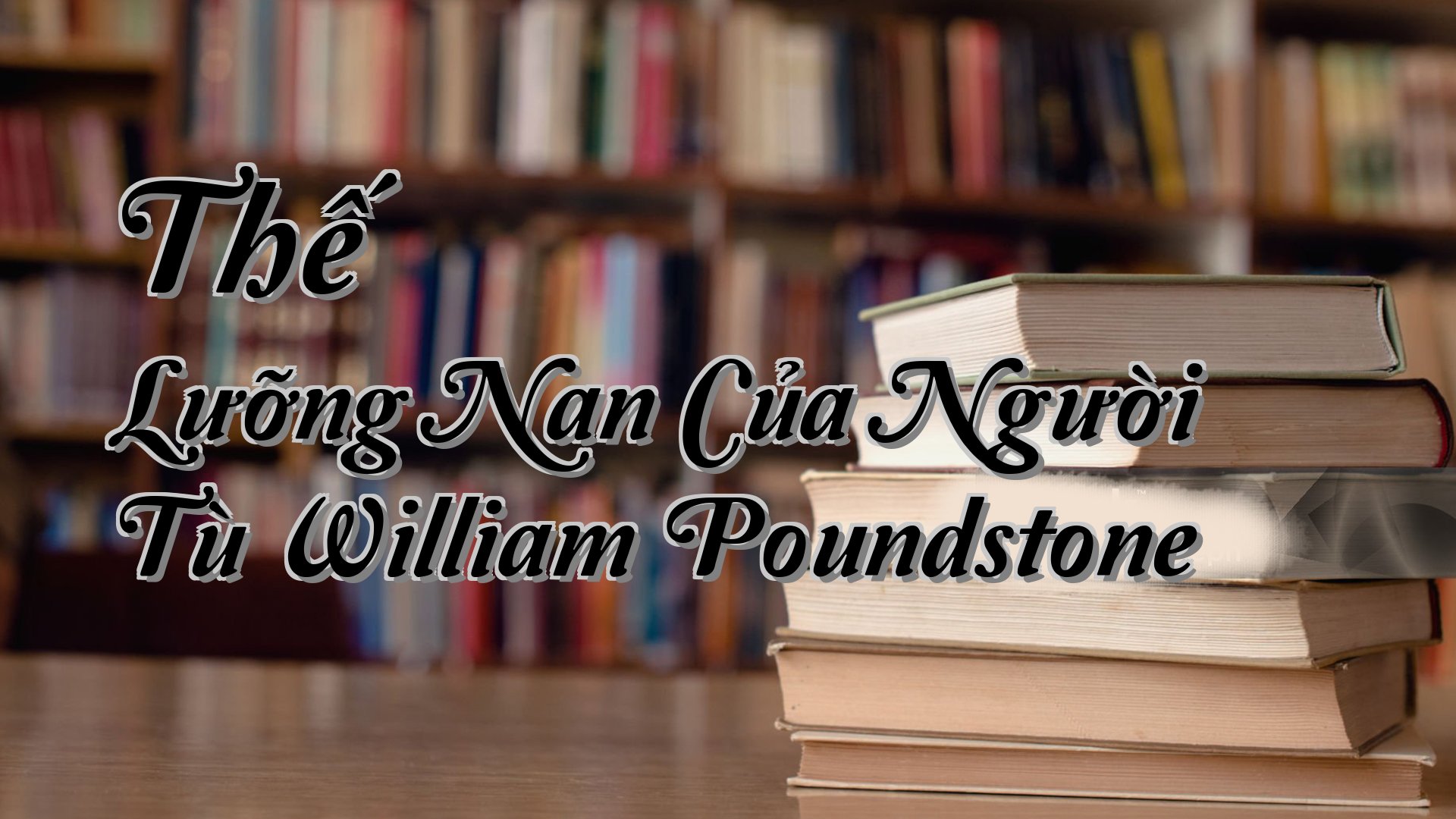 cover-Thế Lưỡng Nan Của Người Tù William Poundstone