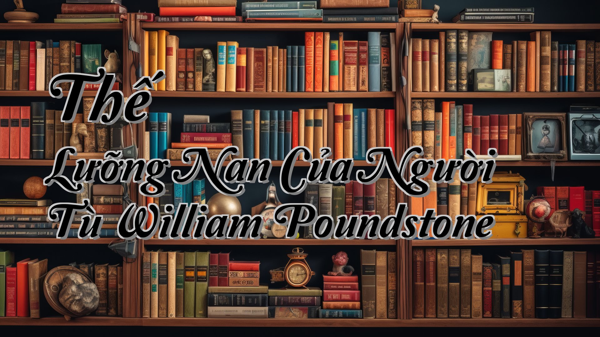 Cover image for Thế Lưỡng Nan Của Người Tù William Poundstone
