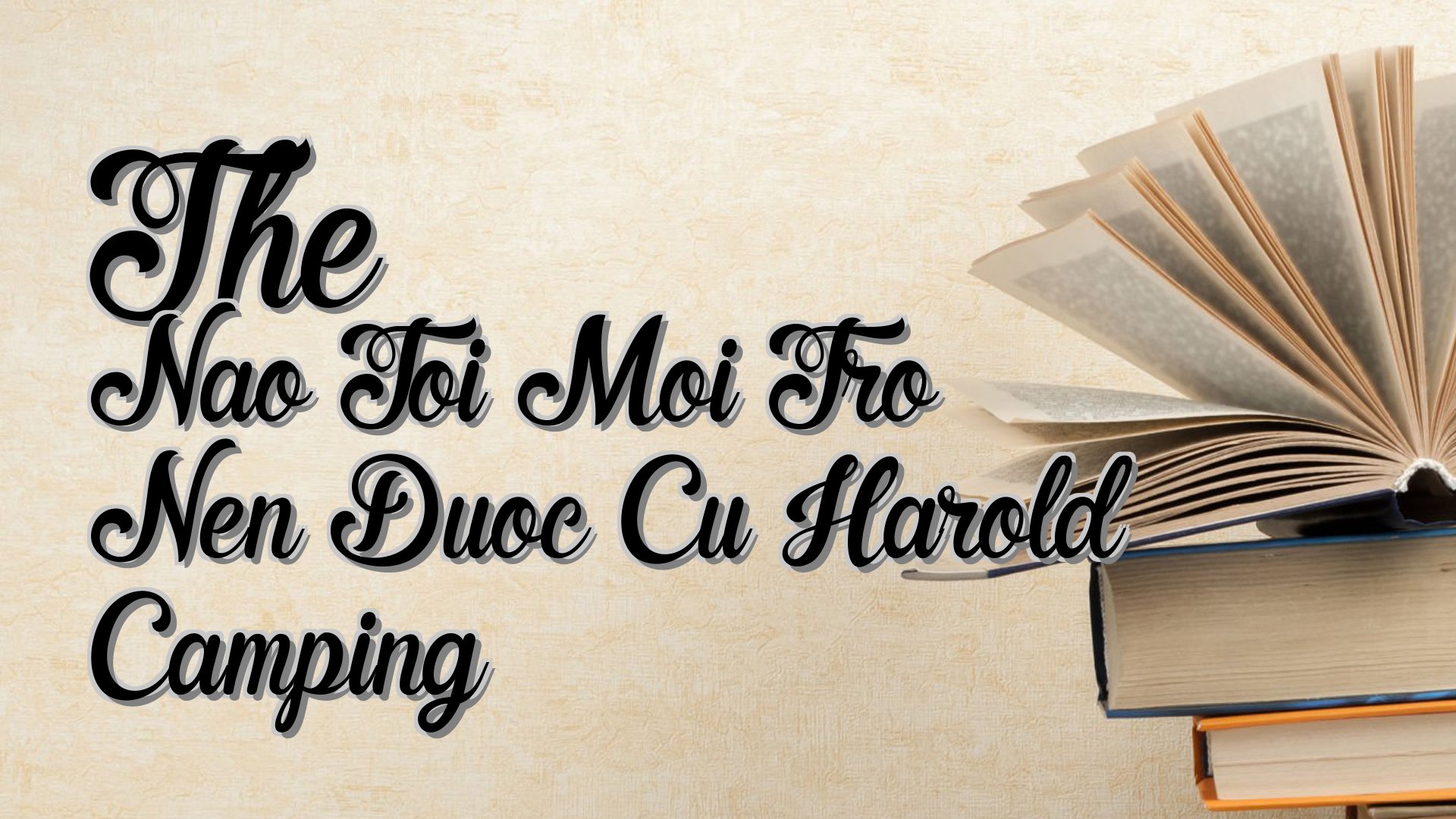 cover-The Nao Toi Moi Tro Nen Duoc Cu Harold Camping
