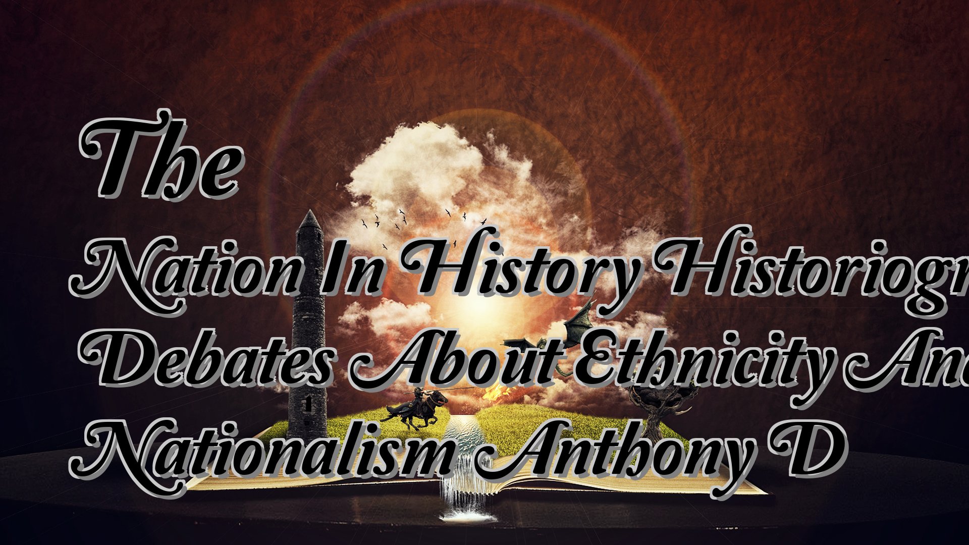 cover-The Nation In History Historiographical Debates About Ethnicity And Nationalism Anthony D