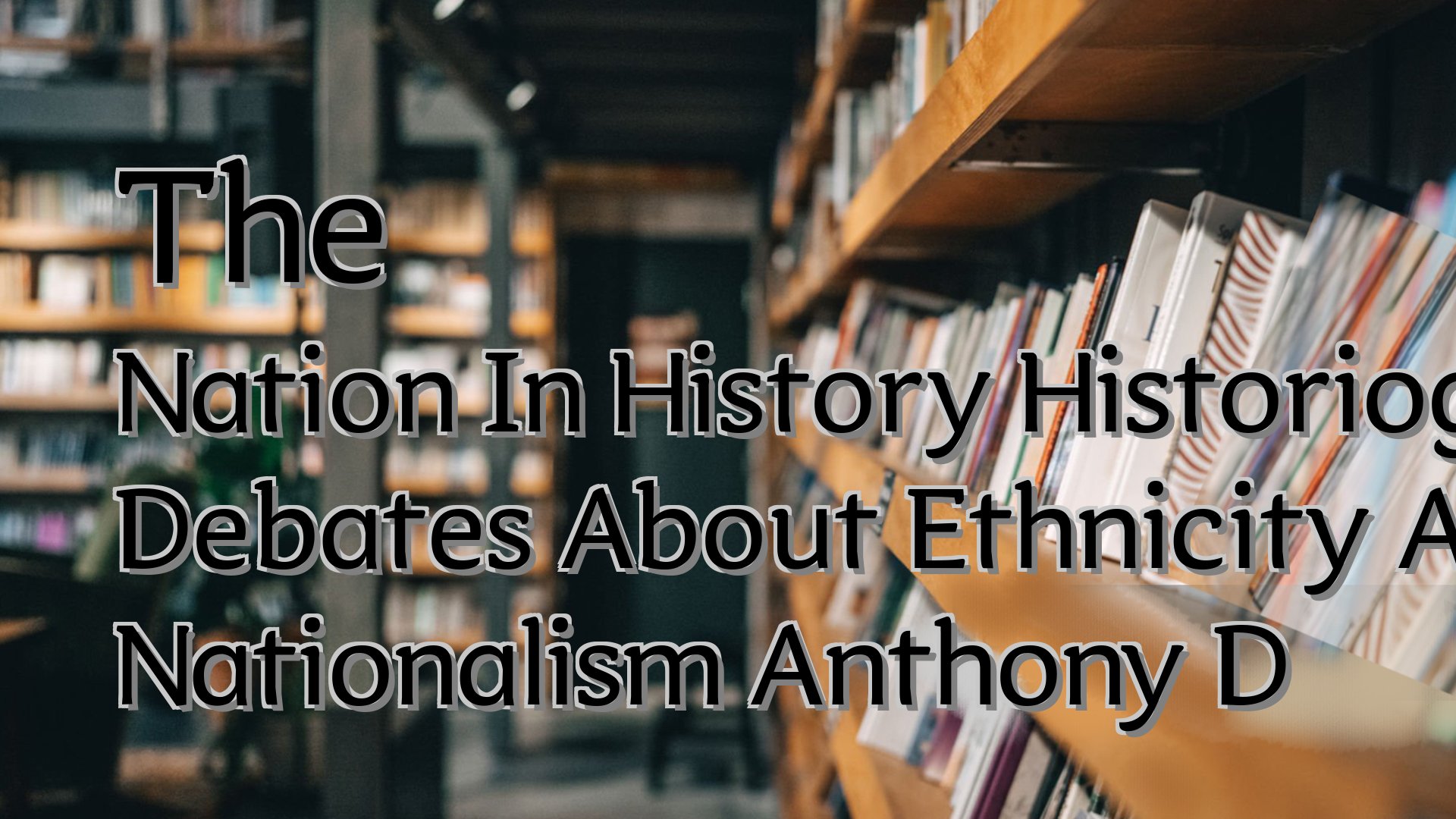 Cover image for The Nation In History Historiographical Debates About Ethnicity And Nationalism Anthony D