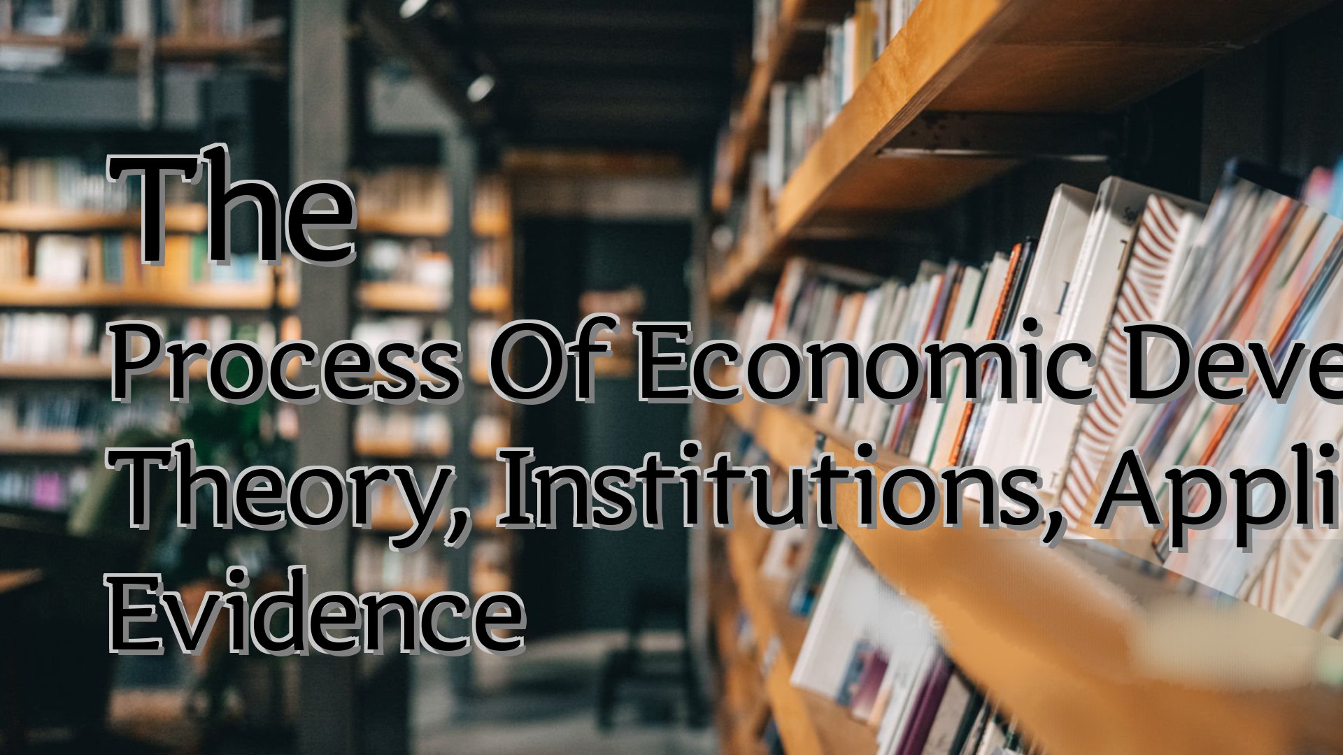 Cover image for The Process Of Economic Development Theory, Institutions, Applications And Evidence