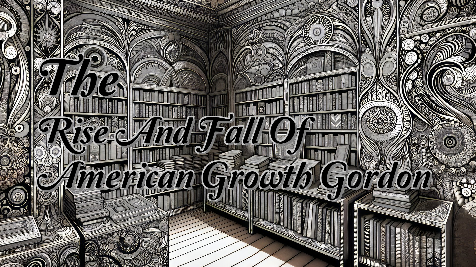 cover-The Rise And Fall Of American Growth Gordon