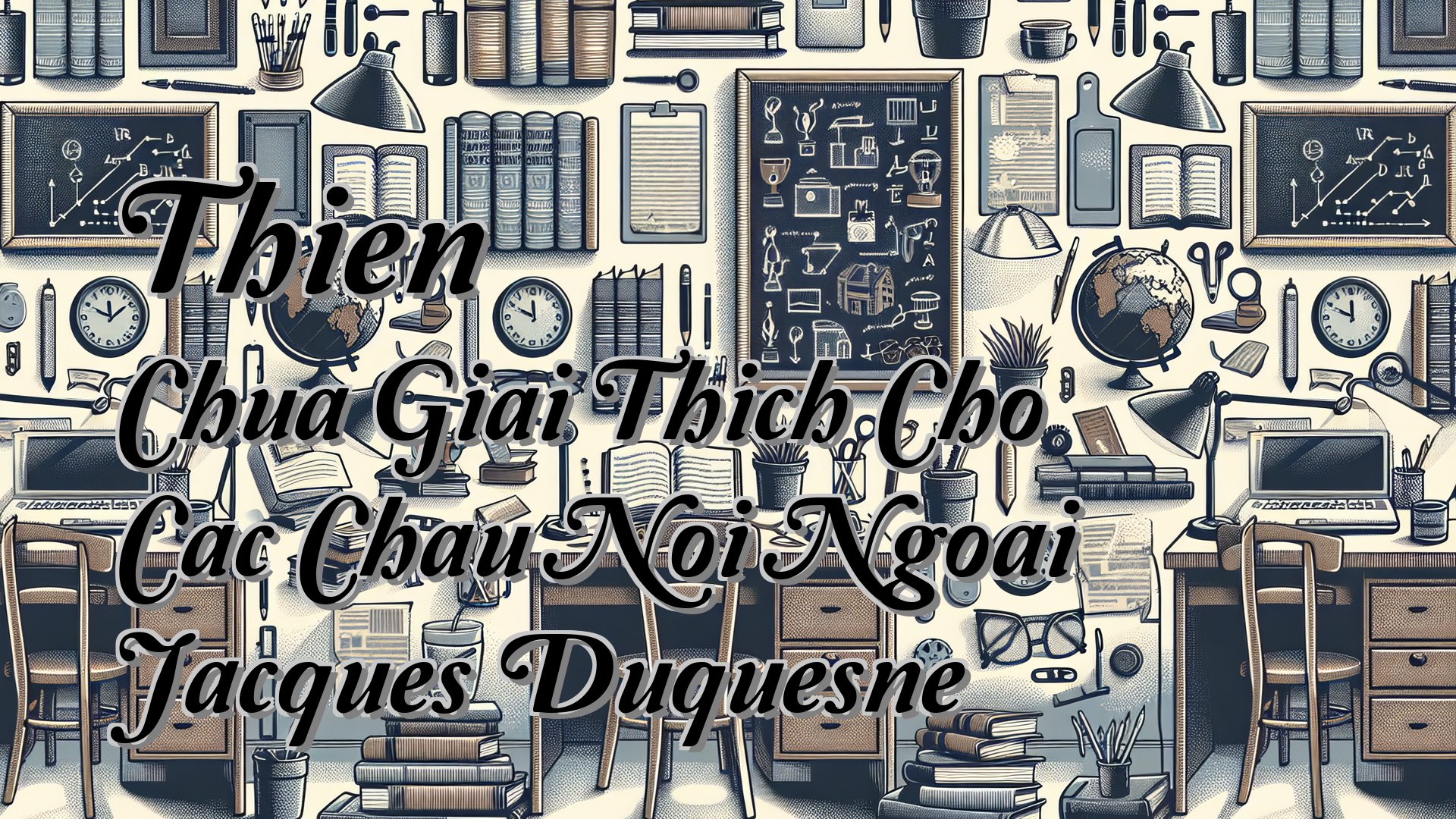 cover-Thien Chua Giai Thich Cho Cac Chau Noi Ngoai Jacques Duquesne