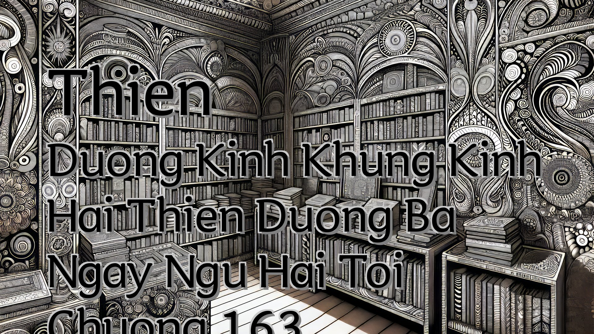 cover-Thien Duong Kinh Khung Kinh Hai Thien Duong Ba Ngay Ngu Hai Toi Chuong 163