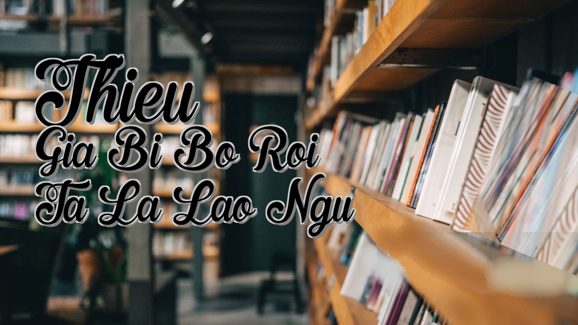cover-Thieu Gia Bi Bo Roi Ta La Lao Ngu