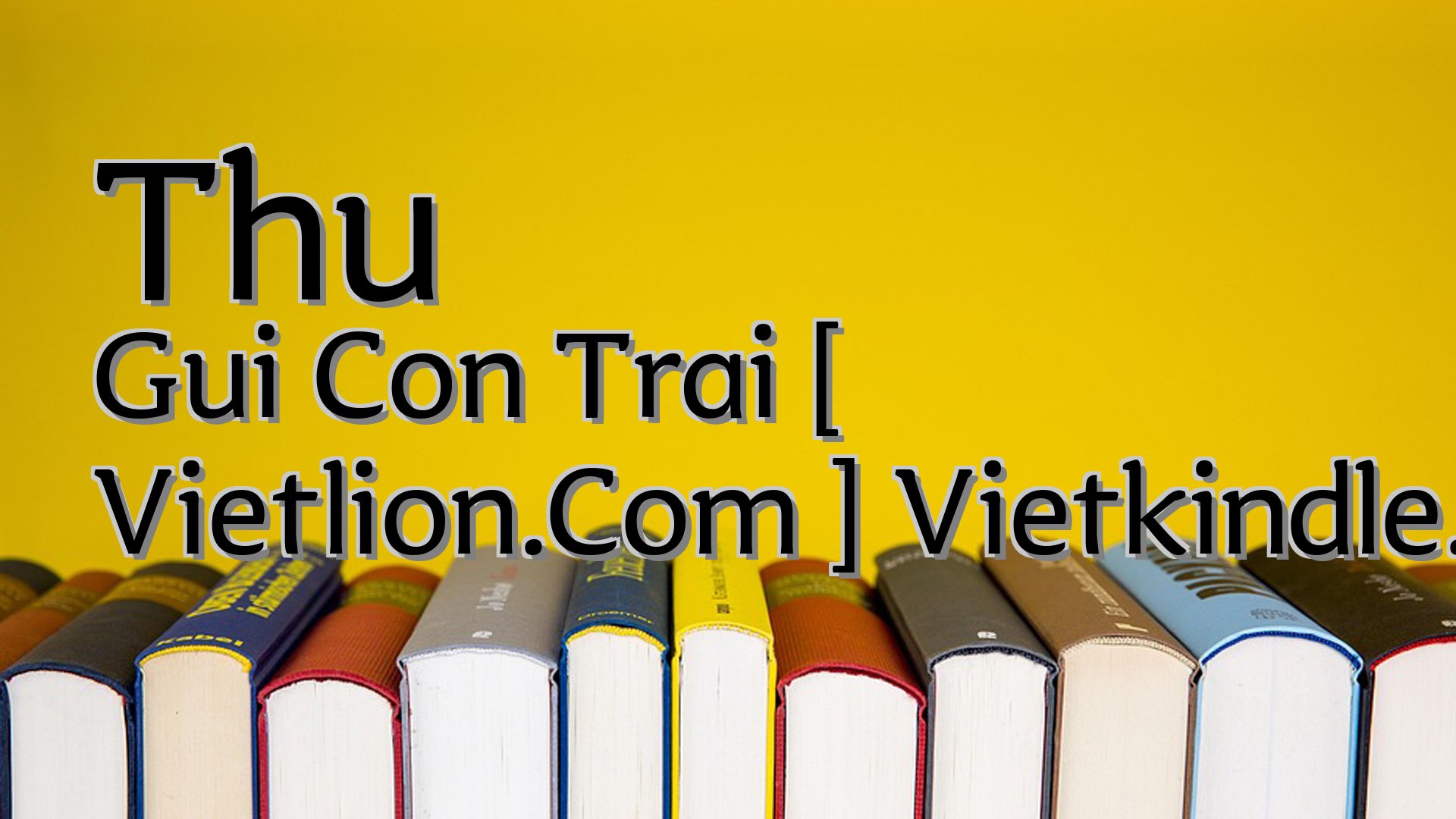 cover-Thu Gui Con Trai [ Vietlion.Com ] Vietkindle.Com