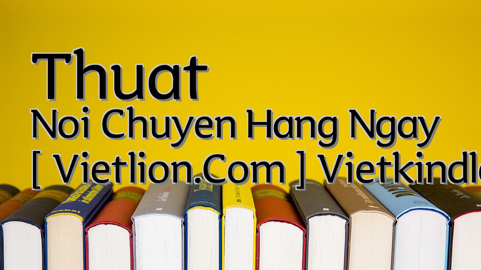 cover-Thuat Noi Chuyen Hang Ngay [ Vietlion.Com ] Vietkindle.Com