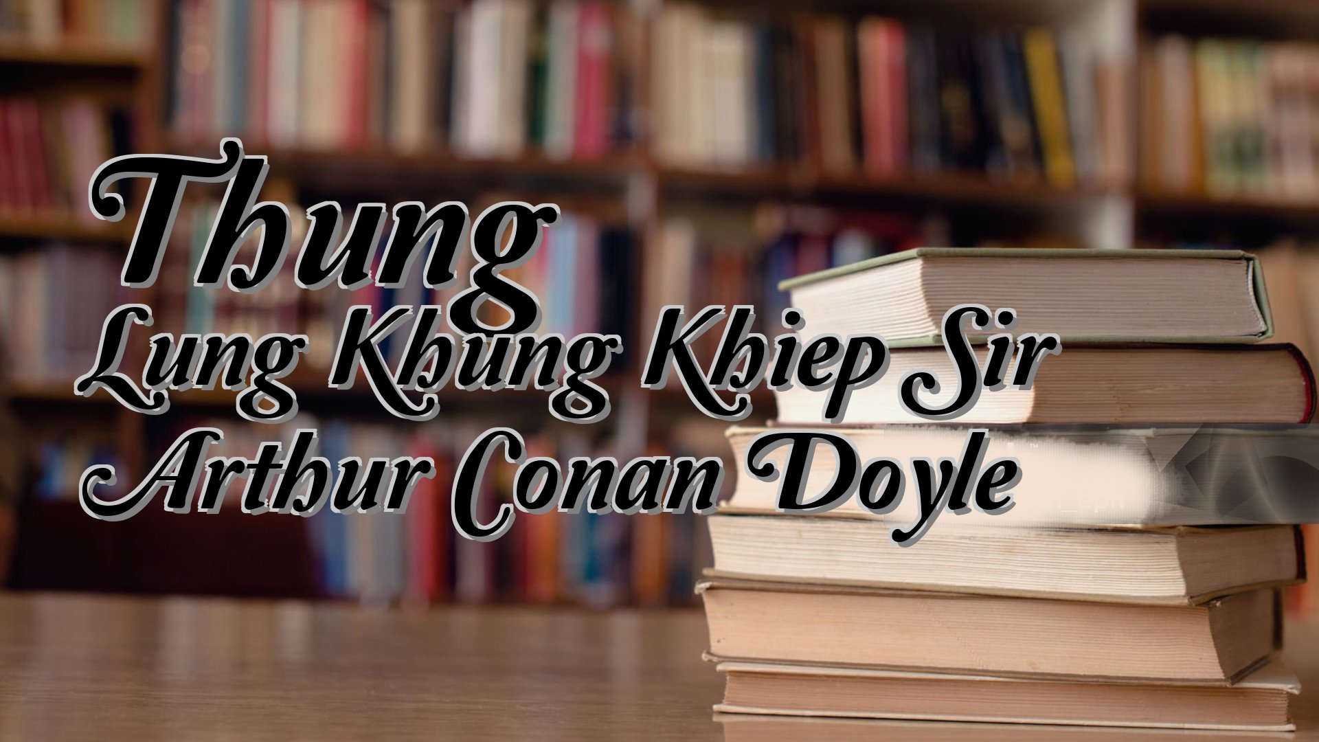 cover-Thung Lung Khung Khiep Sir Arthur Conan Doyle