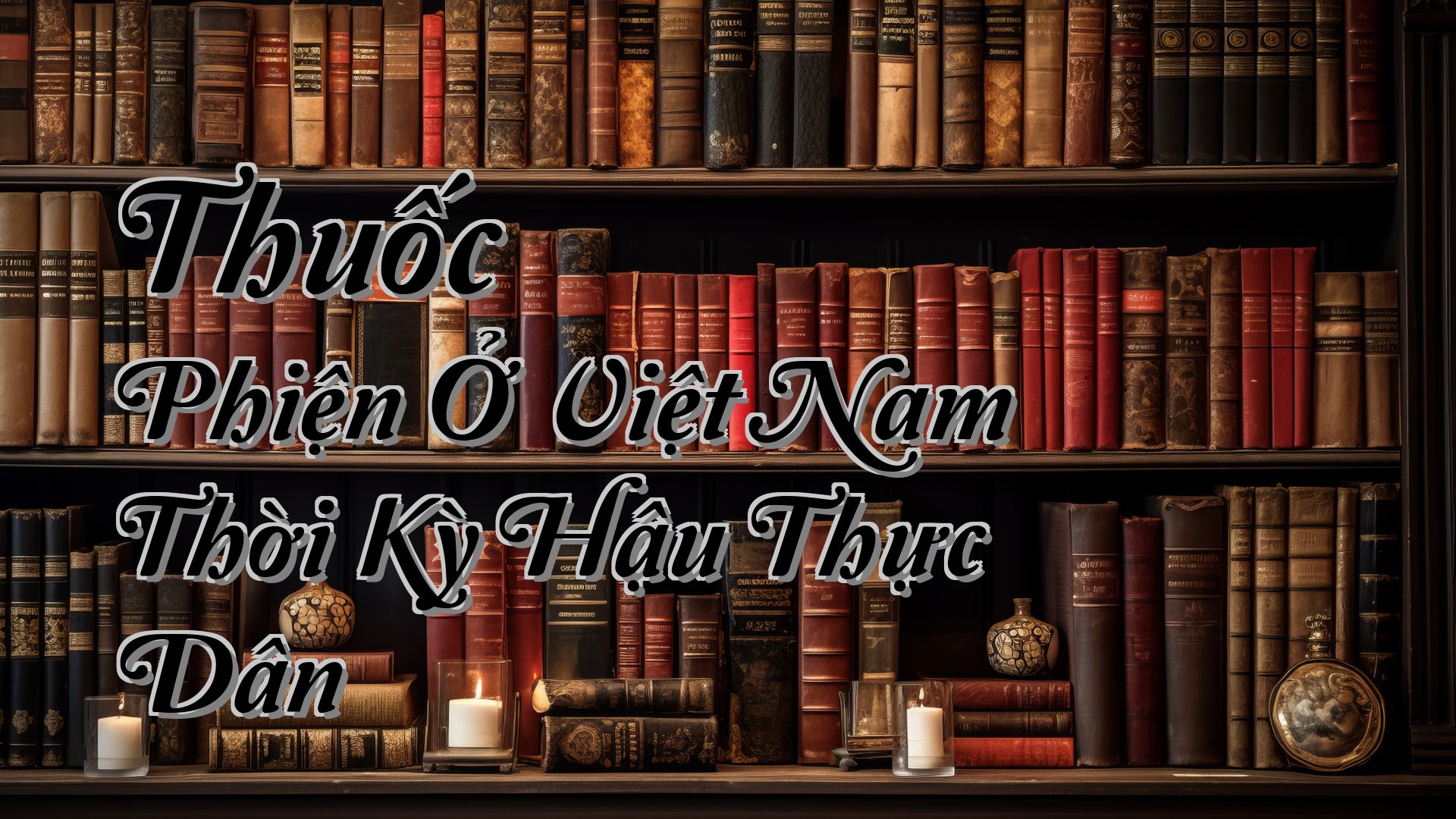 cover-Thuốc Phiện Ở Việt Nam Thời Kỳ Hậu Thực Dân