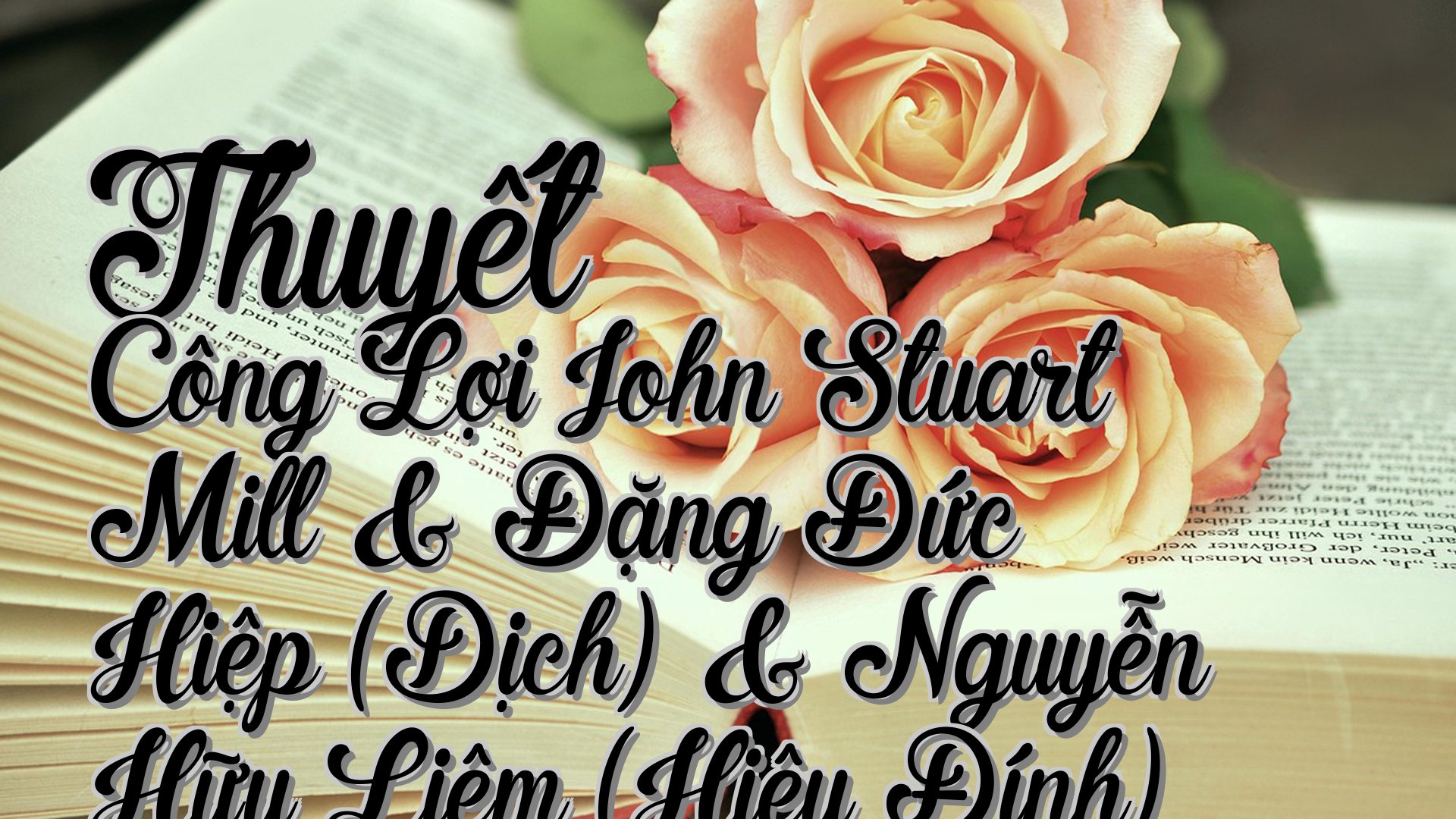 cover-Thuyết Công Lợi John Stuart Mill & Đặng Đức Hiệp (Dịch) & Nguyễn Hữu Liêm (Hiệu Đính)