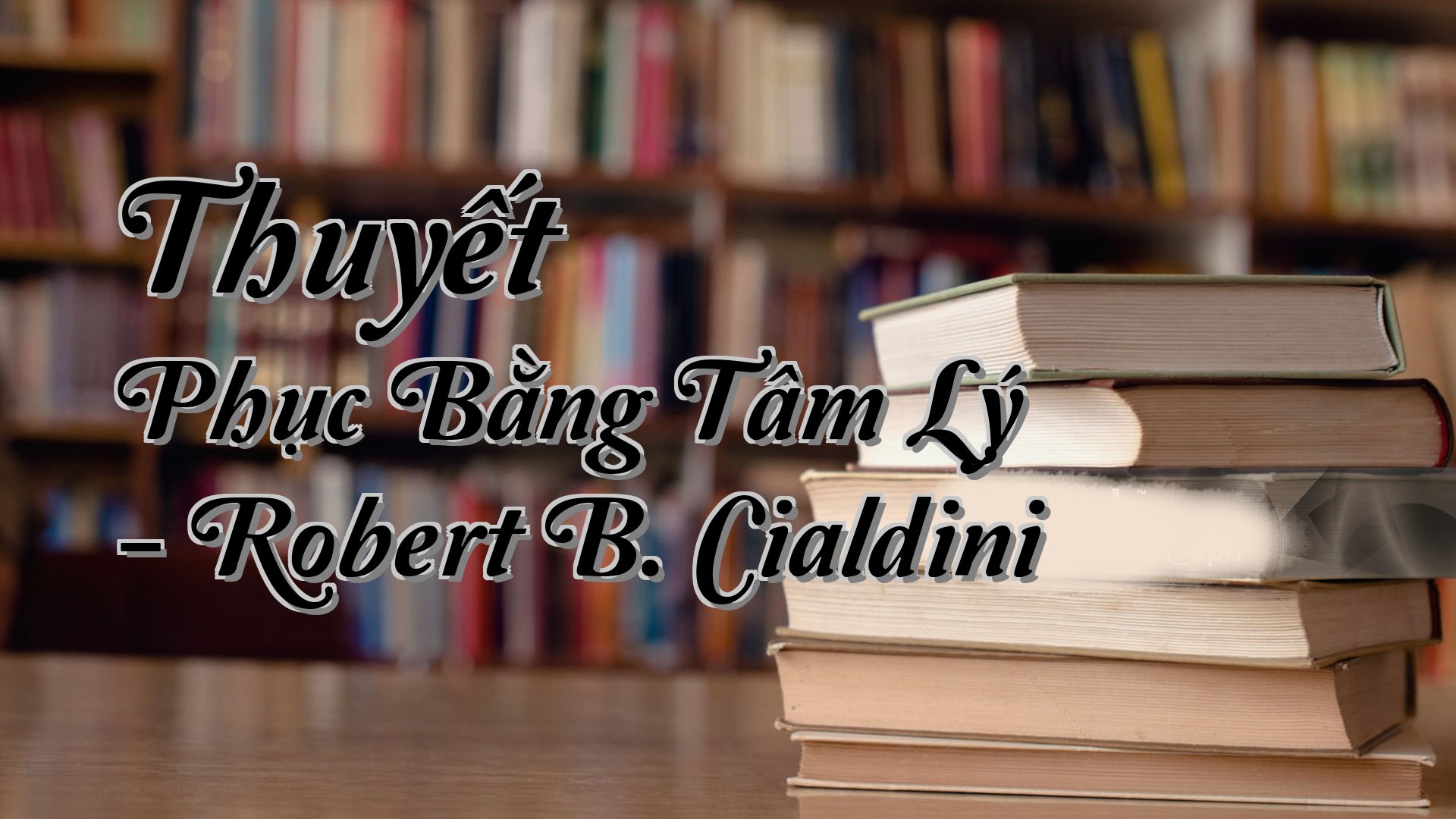 cover-Thuyết Phục Bằng Tâm Lý - Robert B. Cialdini