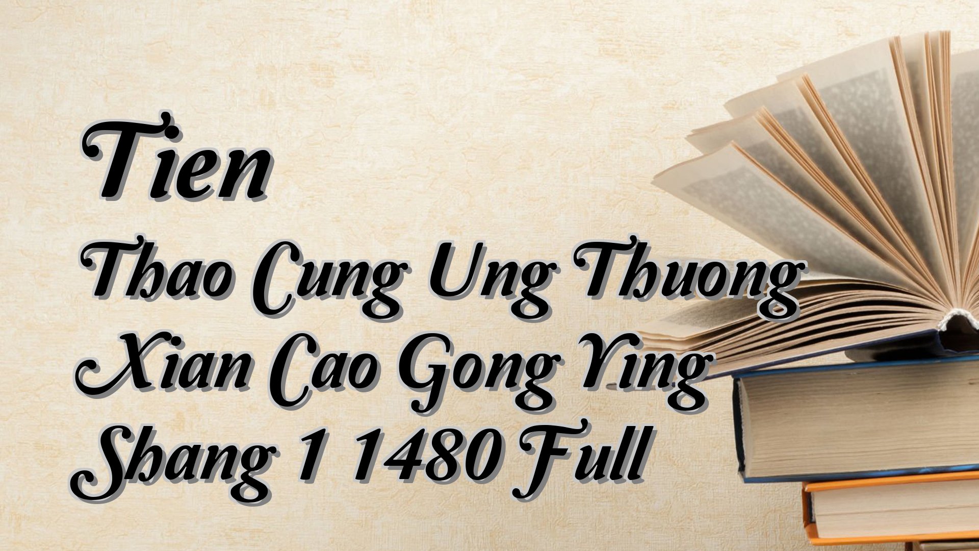 Cover image for Tien Thao Cung Ung Thuong Xian Cao Gong Ying Shang 1 1480 Full