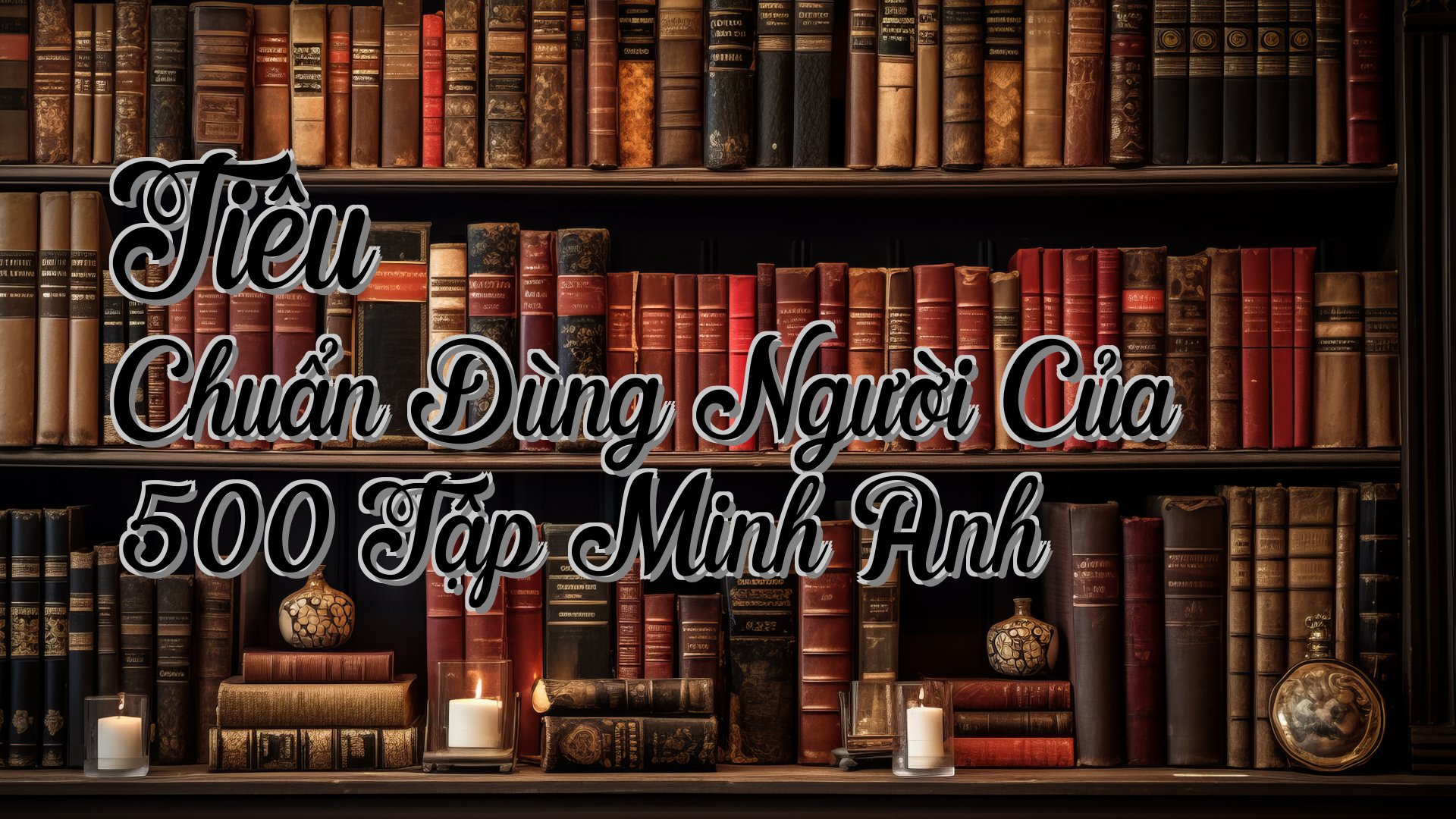 cover-Tiêu Chuẩn Dùng Người Của 500 Tập Minh Anh