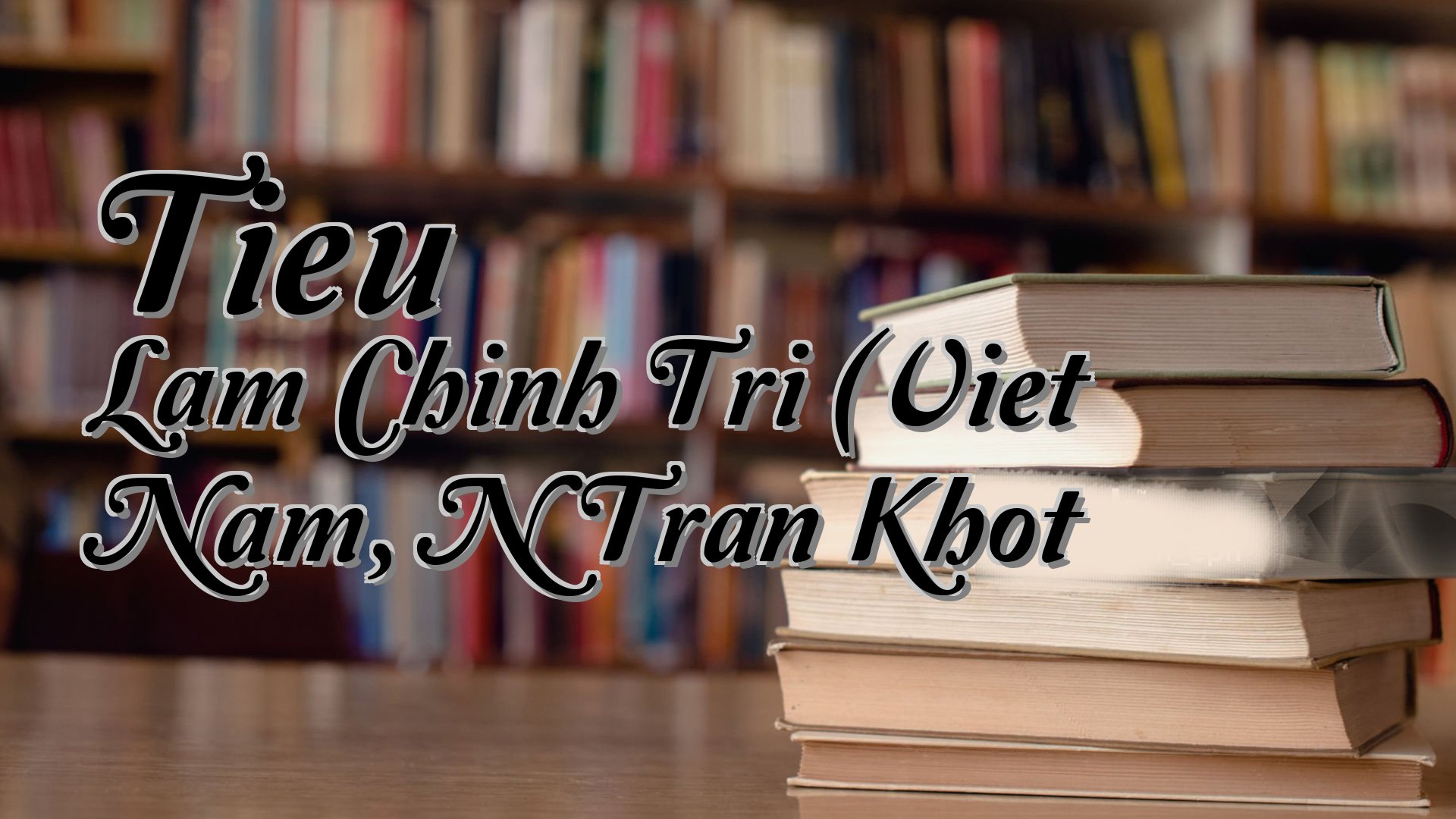 cover-Tieu Lam Chinh Tri (Viet Nam, N Tran Khot