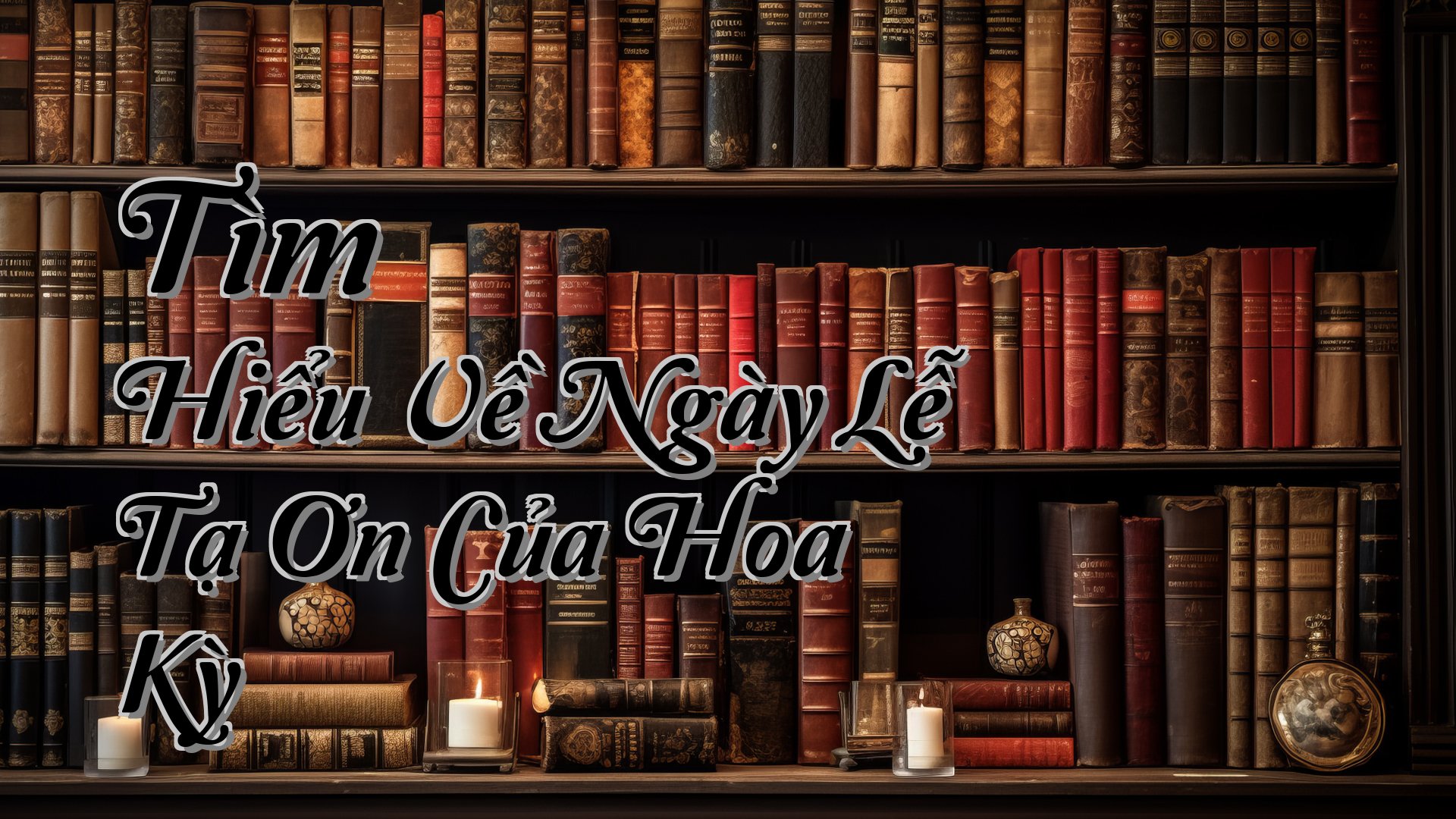 cover-Tìm Hiểu Về Ngày Lễ Tạ Ơn Của Hoa Kỳ