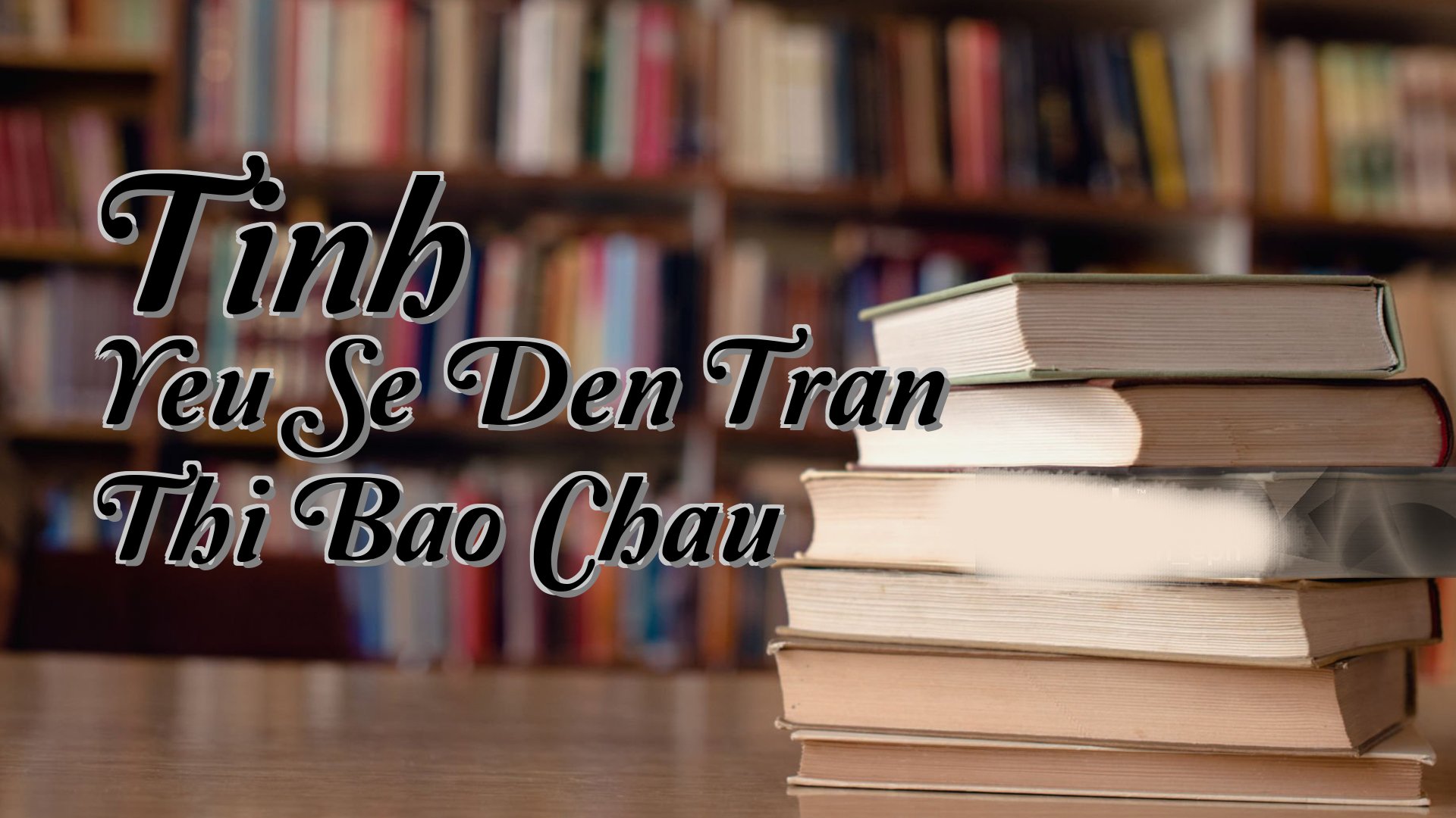 cover-Tinh Yeu Se Den Tran Thi Bao Chau
