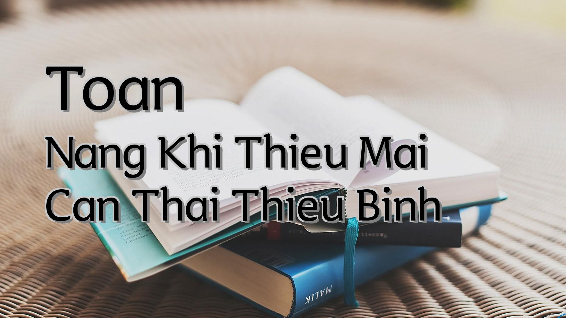 Cover image for Toan Nang Khi Thieu Mai Can Thai Thieu Binh