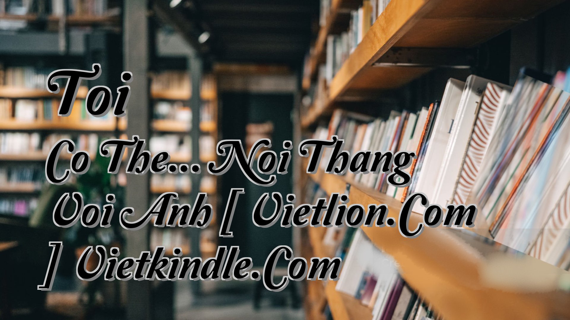 Cover image for Toi Co The... Noi Thang Voi Anh [ Vietlion.Com ] Vietkindle.Com