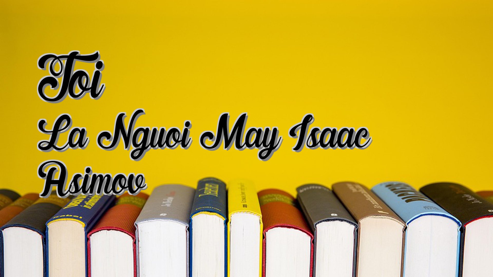 cover-Toi La Nguoi May Isaac Asimov